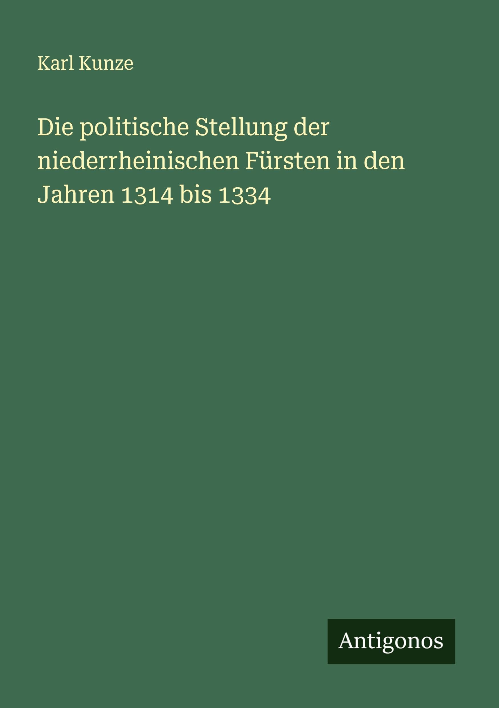 Die politische Stellung der niederrheinischen Fürsten in den Jahren 1314 bis 1334 Classics