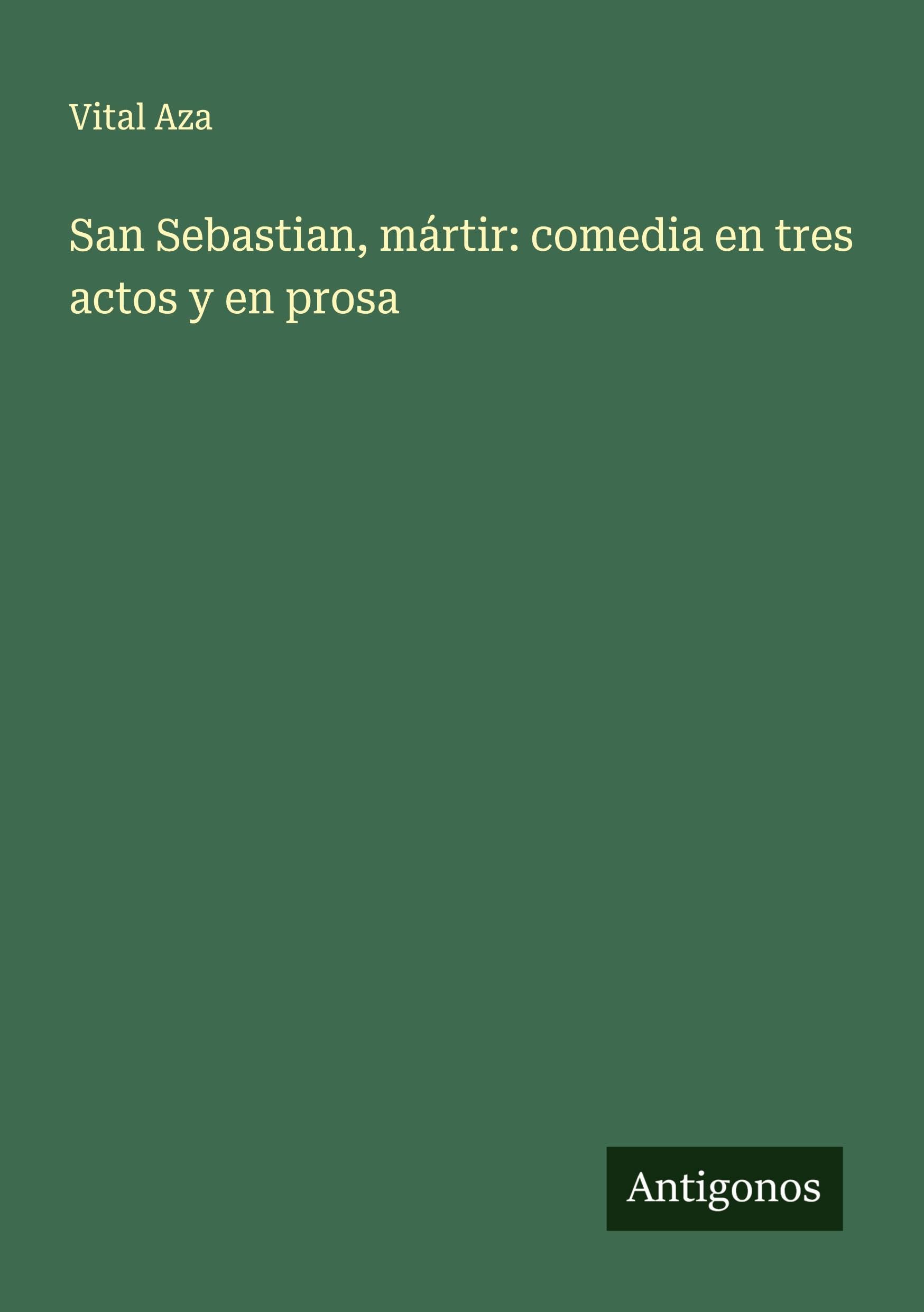 San Sebastian, mártir: comedia en tres actos y en prosa Classics