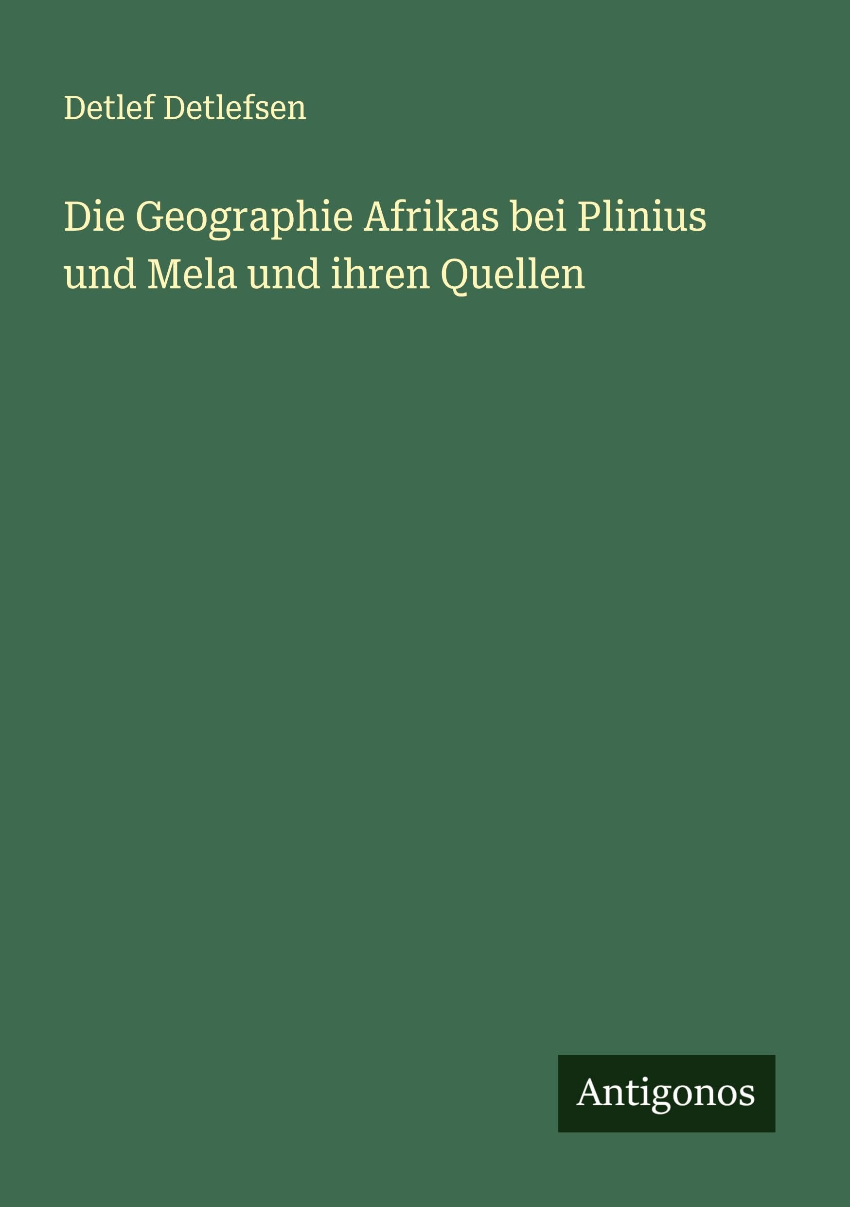 Die Geographie Afrikas bei Plinius und Mela und ihren Quellen Classics