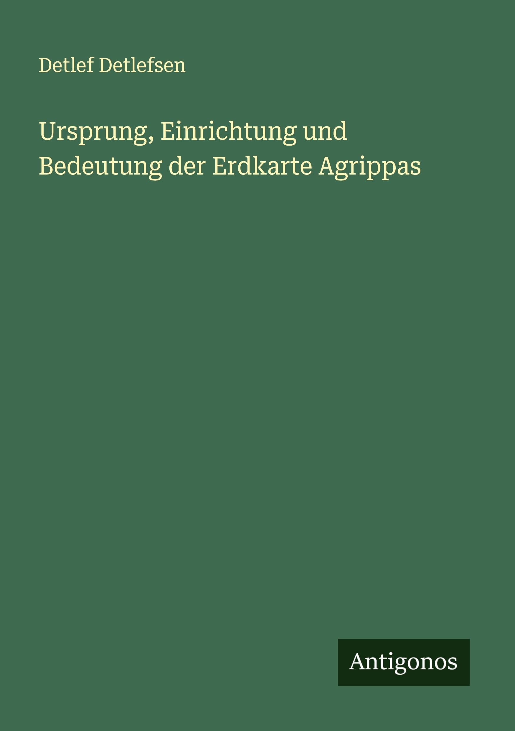 Ursprung, Einrichtung und Bedeutung der Erdkarte Agrippas Classics