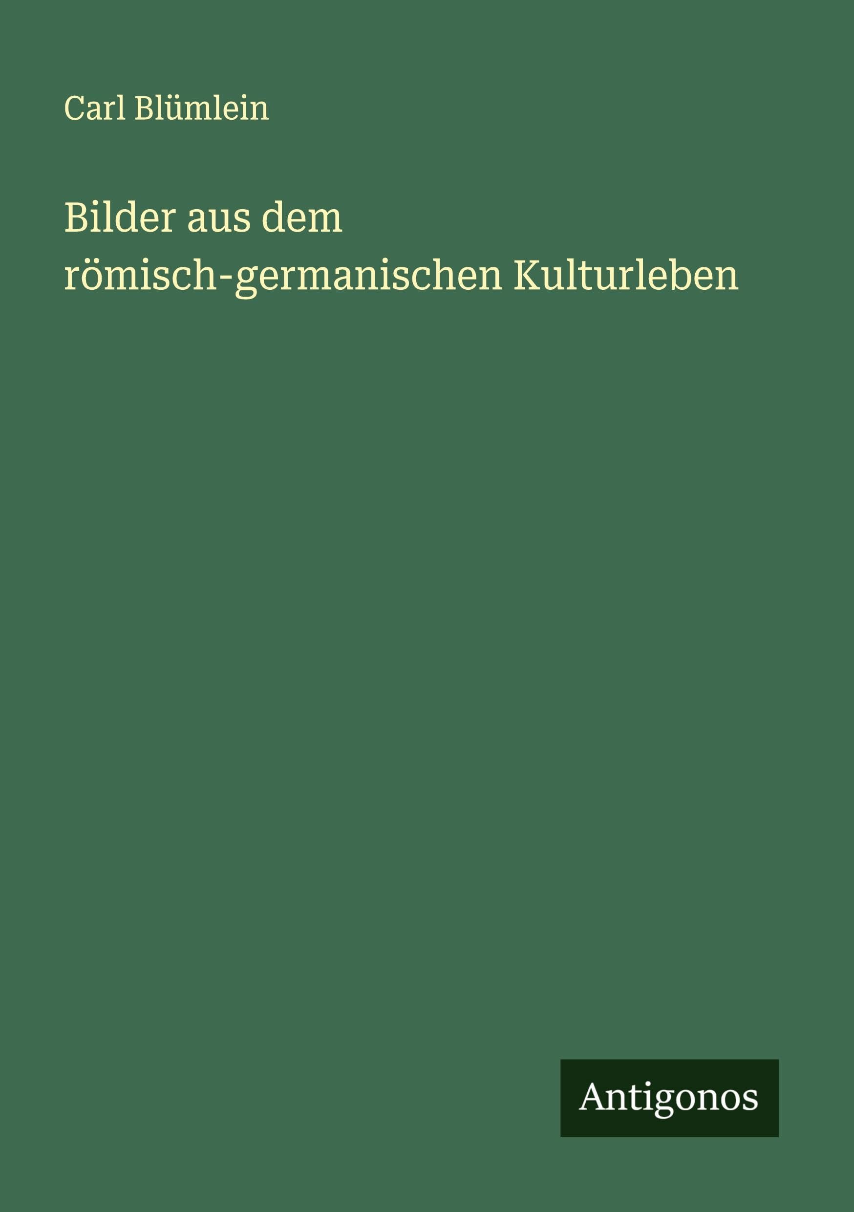 Bilder aus dem römisch-germanischen Kulturleben Classics