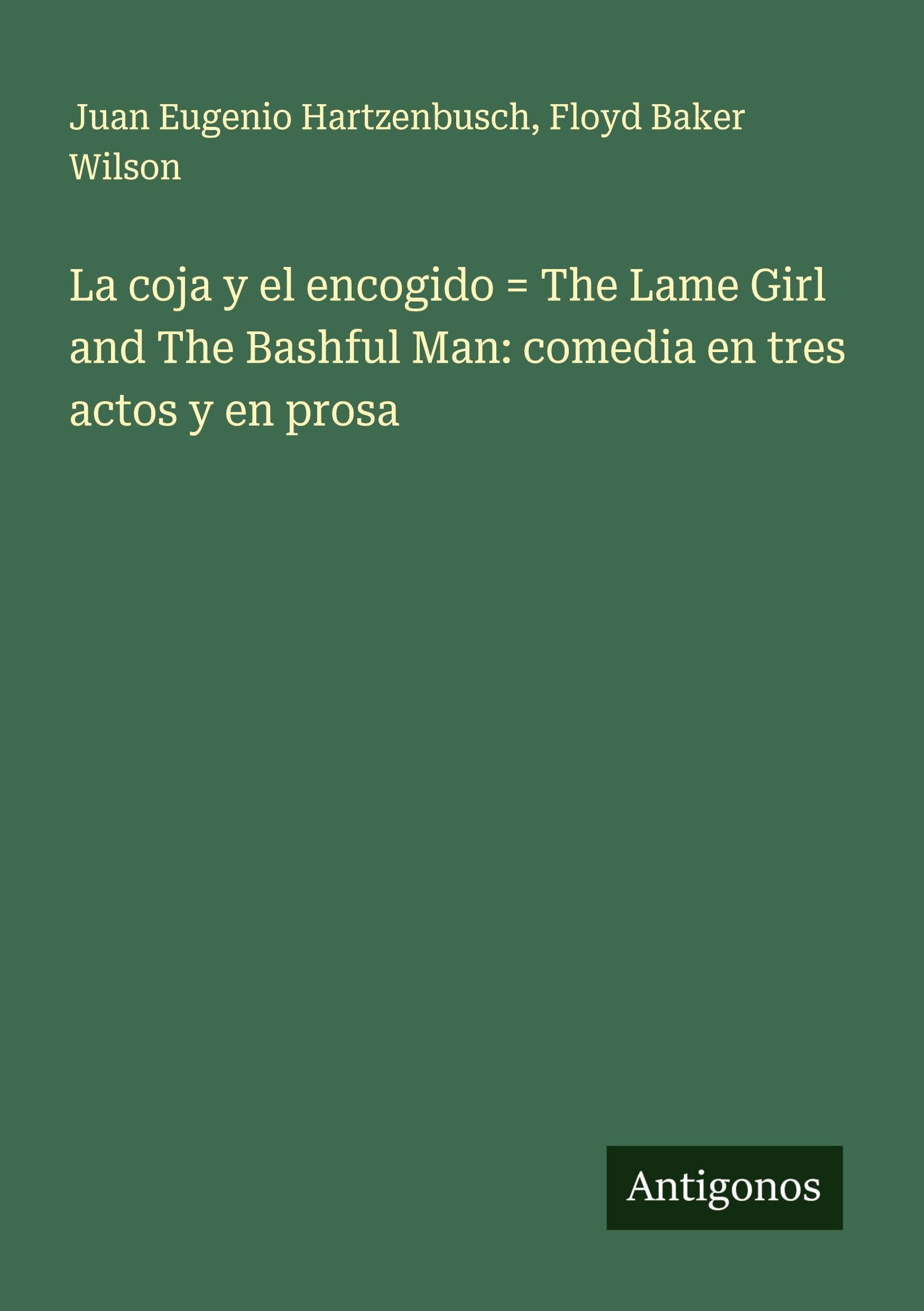 La coja y el encogido = The Lame Girl and The Bashful Man: comedia en tres actos y en prosa Classics
