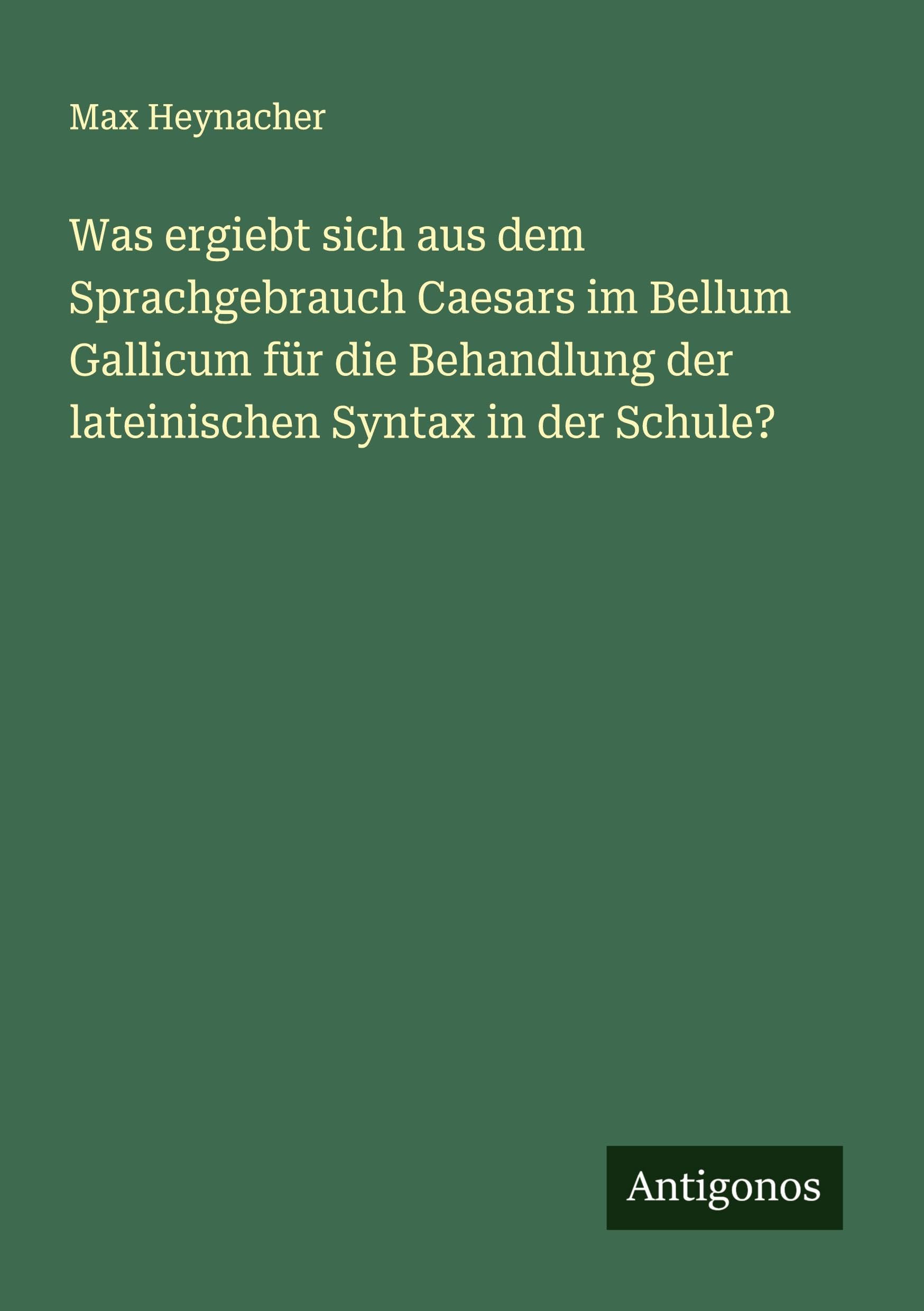 Was ergiebt sich aus dem Sprachgebrauch Caesars im Bellum Gallicum für die Behandlung der lateinischen Syntax in der Schule? Classics