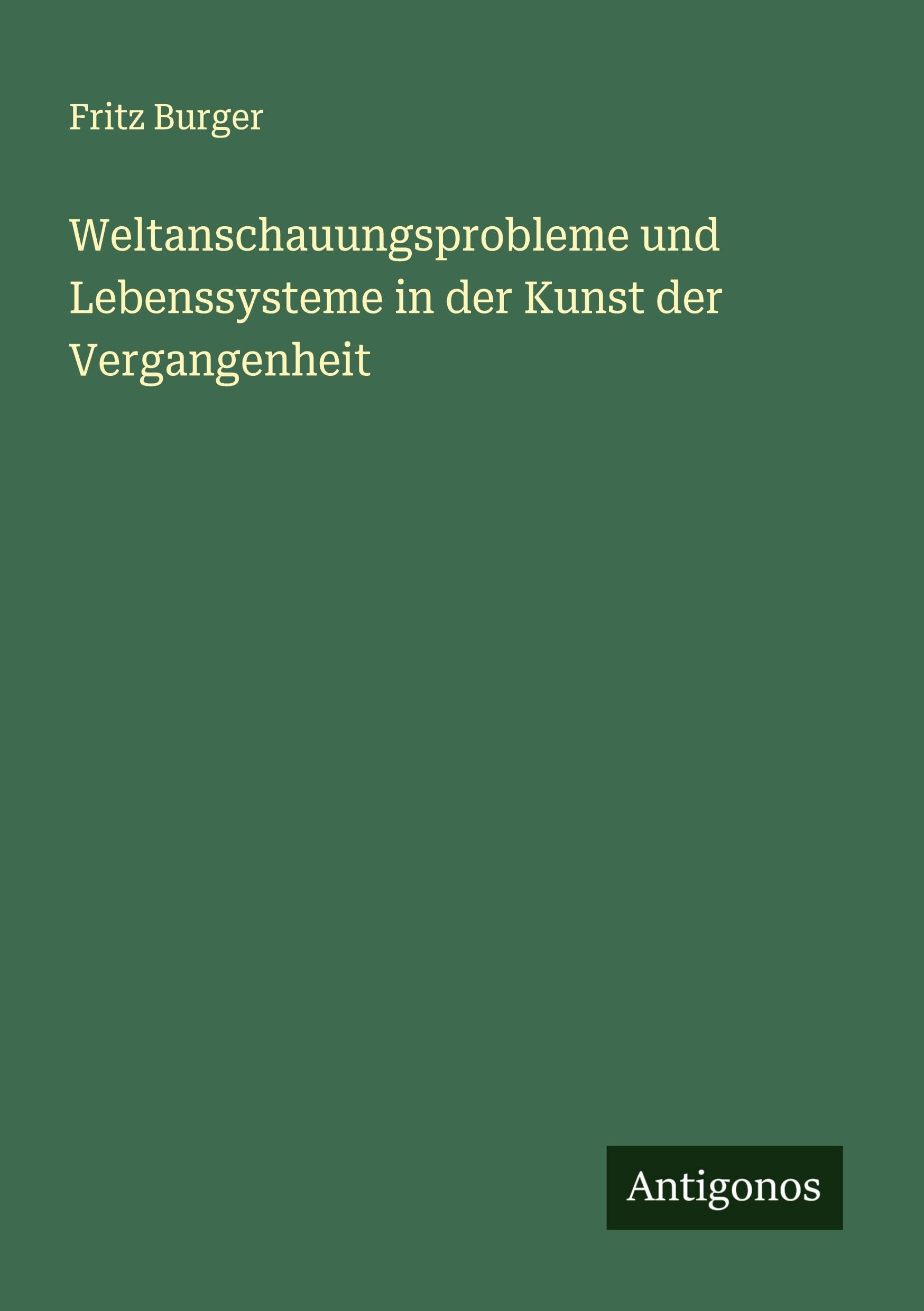Weltanschauungsprobleme und Lebenssysteme in der Kunst der Vergangenheit Classics