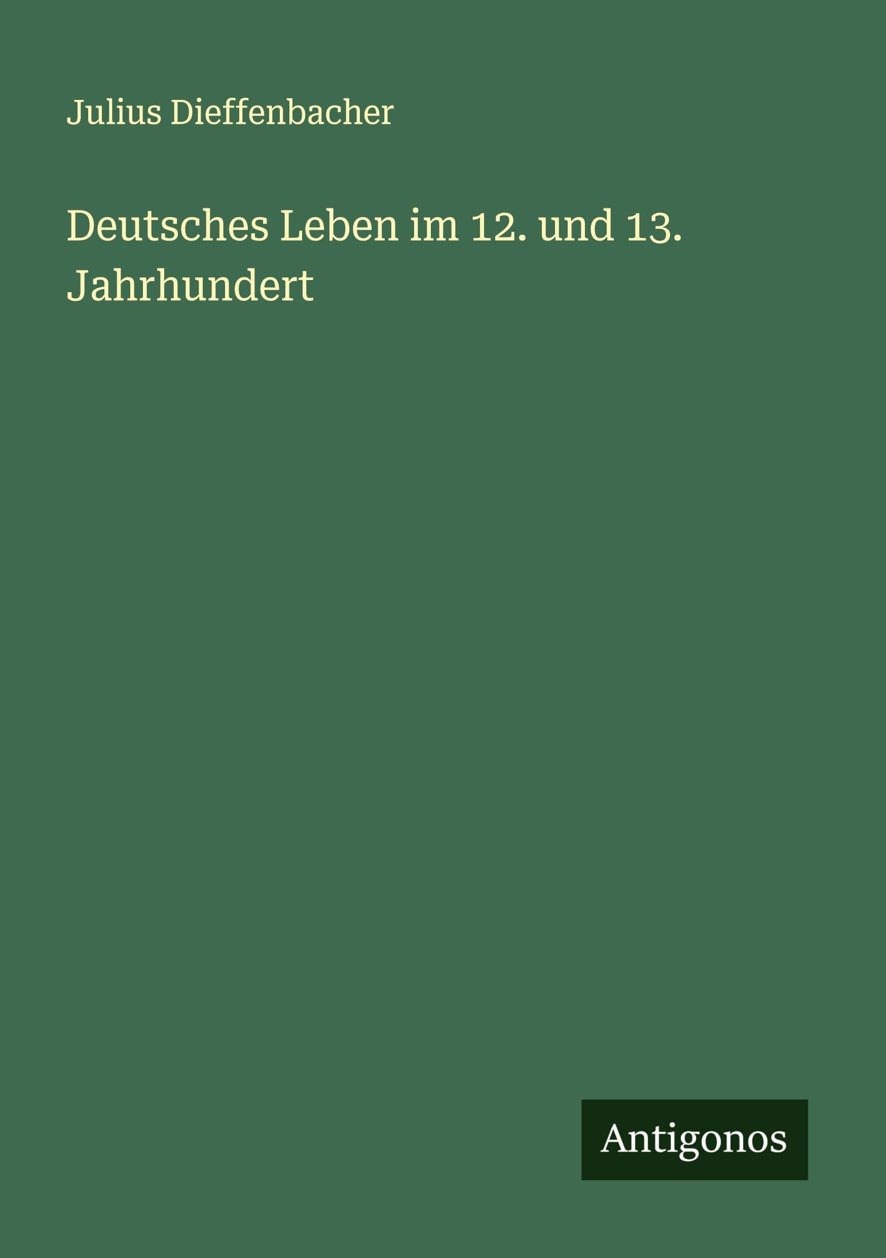 Deutsches Leben im 12. und 13. Jahrhundert Classics