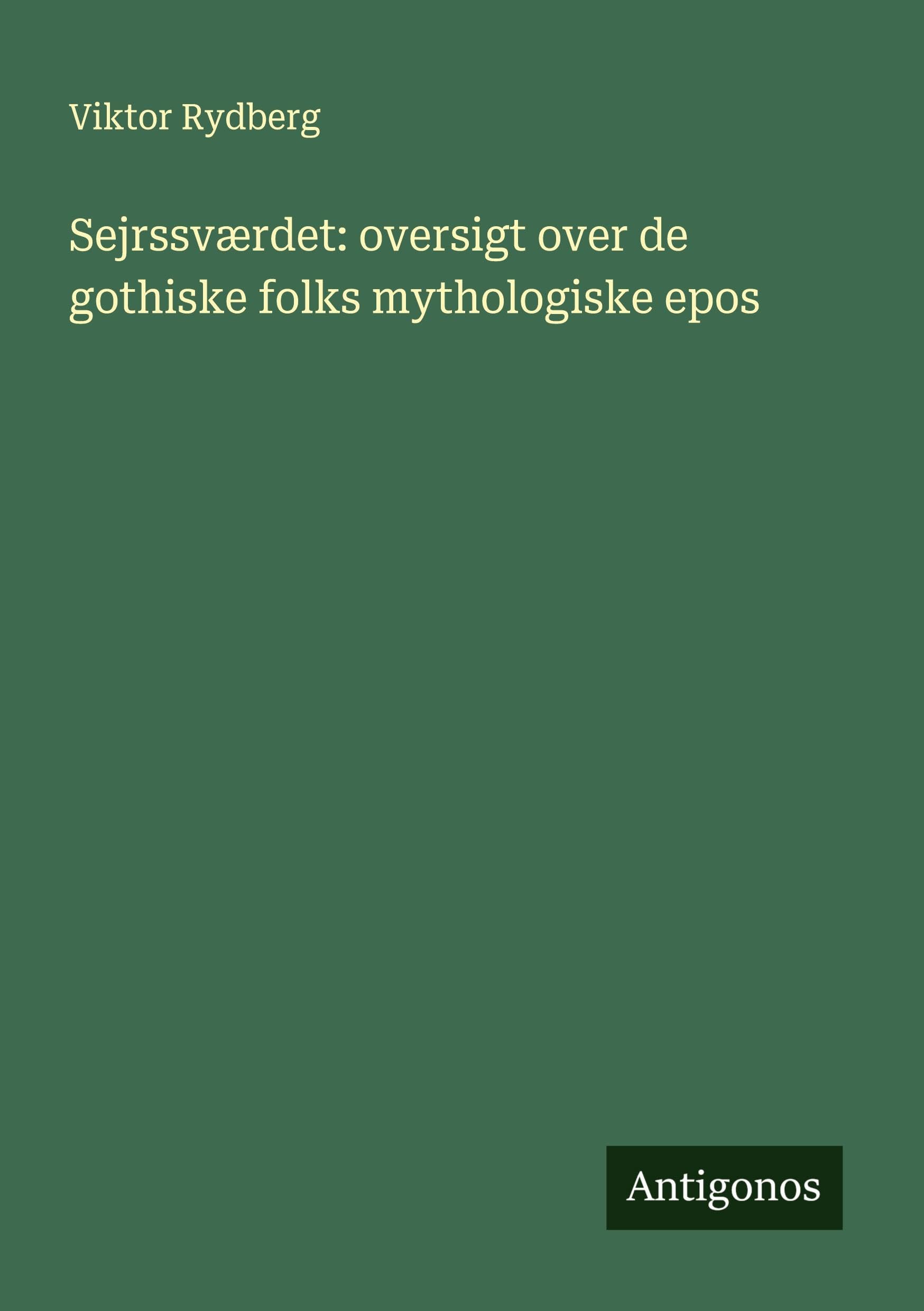 Sejrssværdet: oversigt over de gothiske folks mythologiske epos Classics