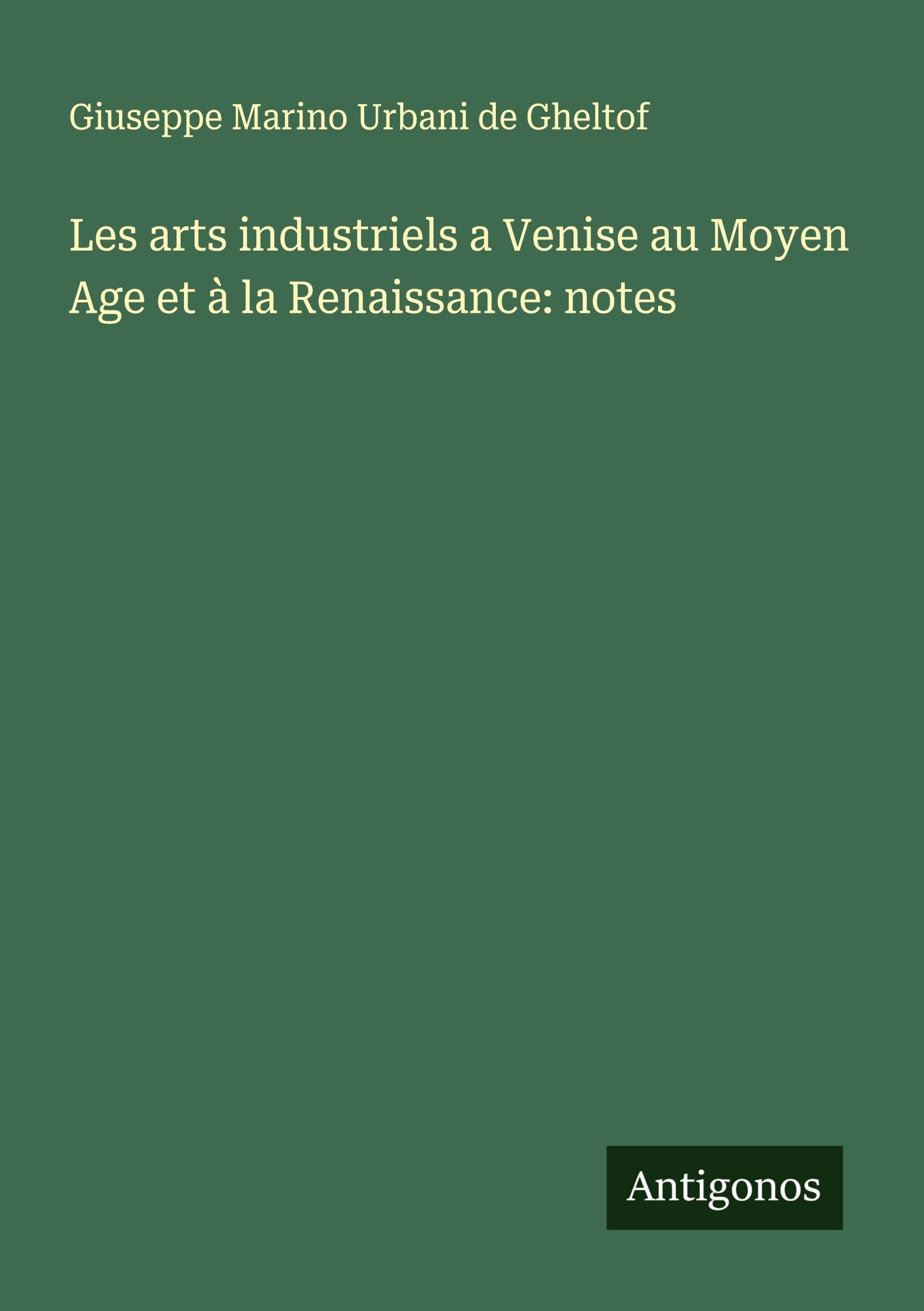 Les arts industriels a Venise au Moyen Age et à la Renaissance: notes Classics