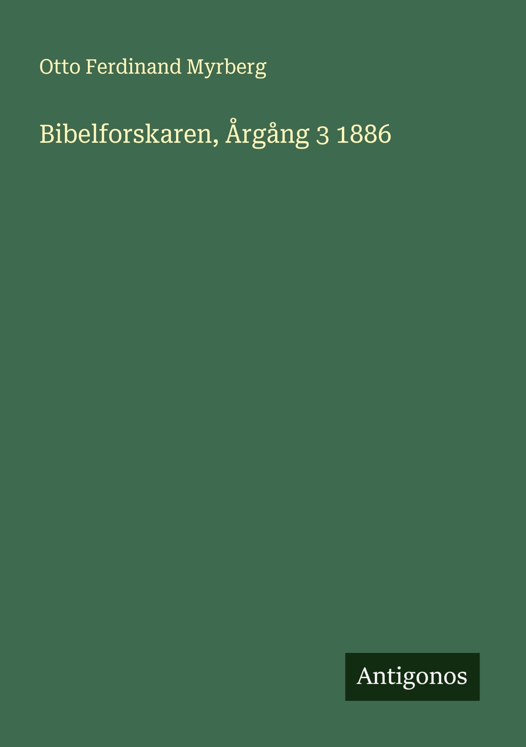 Bibelforskaren, Årgång 3 1886 Classics