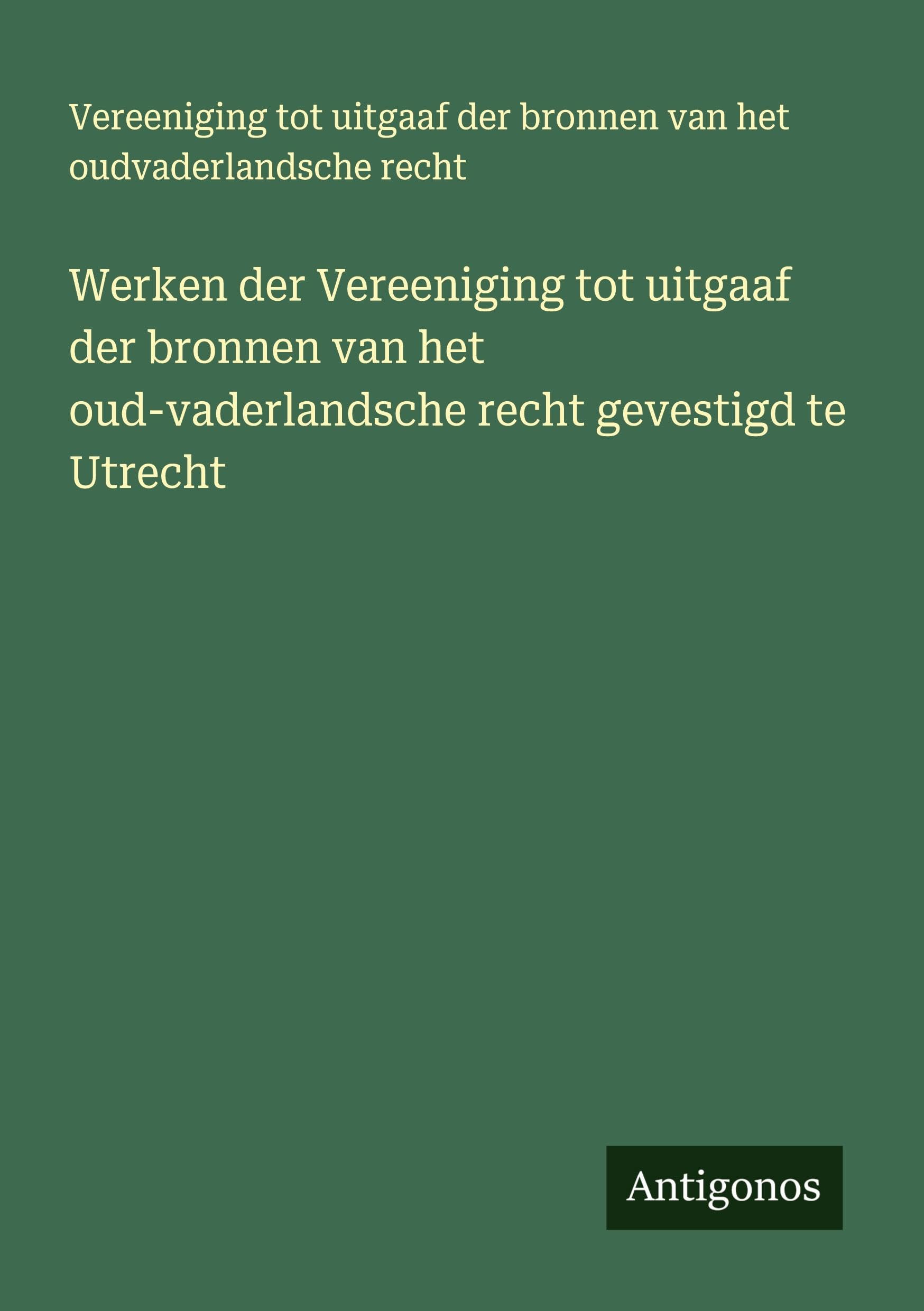 Werken der Vereeniging tot uitgaaf der bronnen van het oud-vaderlandsche recht gevestigd te Utrecht Classics