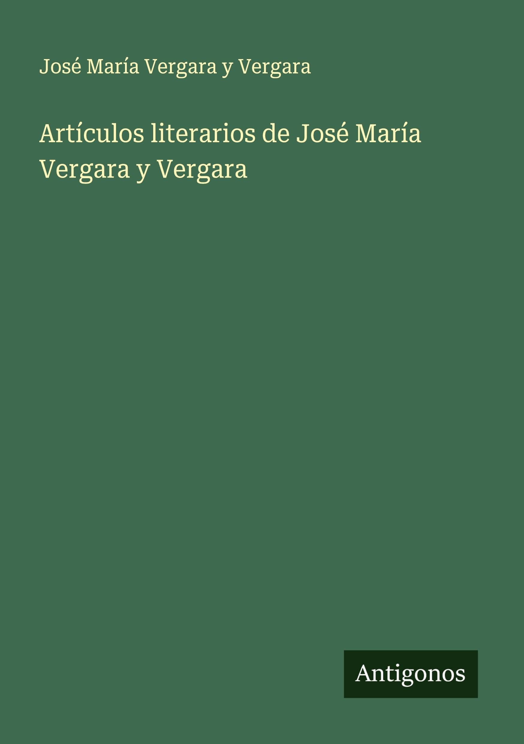 Artículos literarios de José María Vergara y Vergara Classics