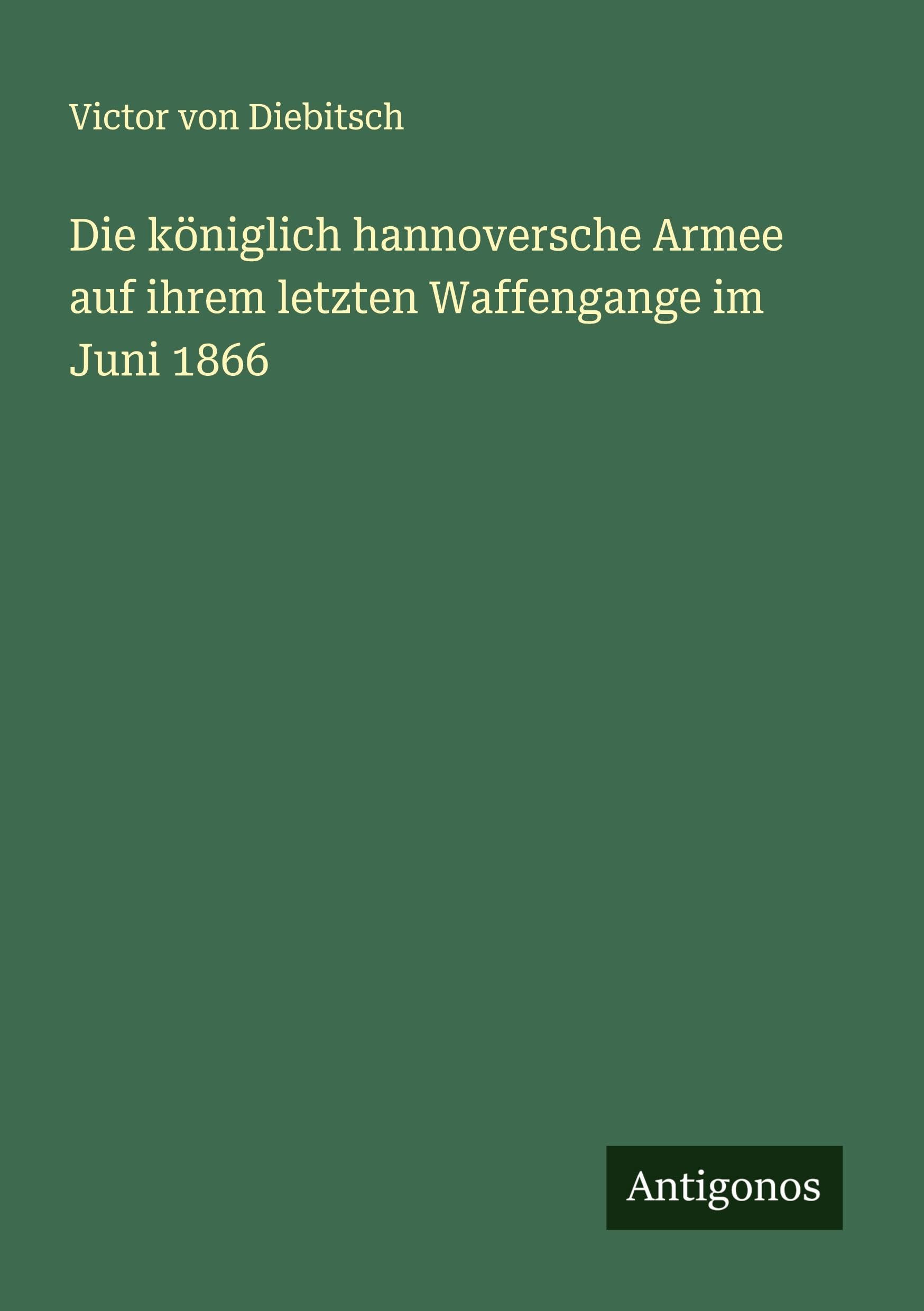 Die königlich hannoversche Armee auf ihrem letzten Waffengange im Juni 1866 Classics