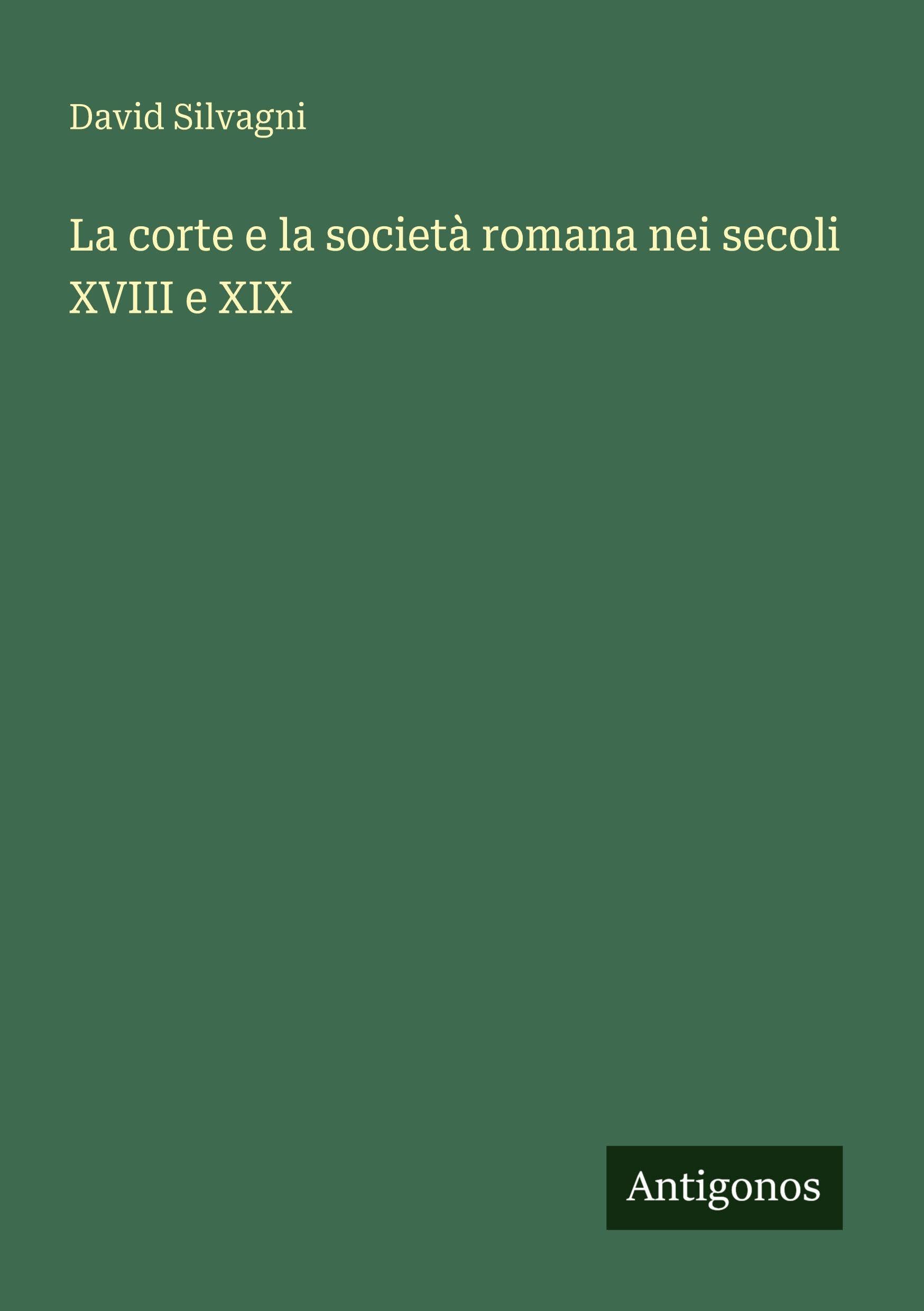 La corte e la società romana nei secoli XVIII e XIX Classics