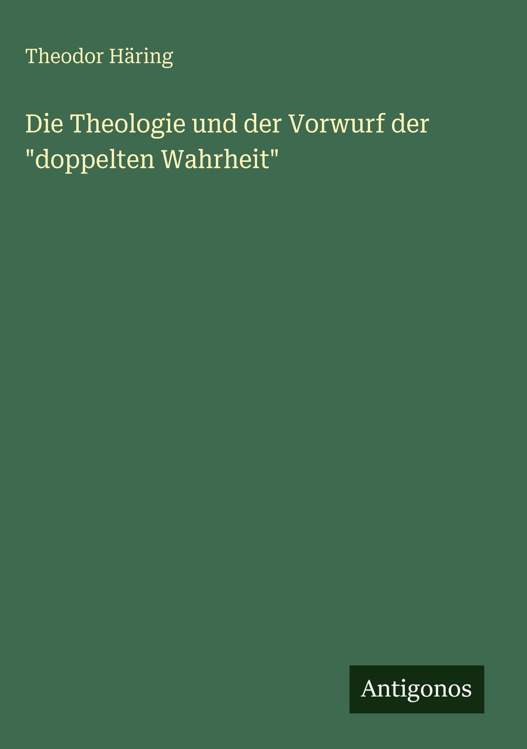 Die Theologie und der Vorwurf der "doppelten Wahrheit" Classics