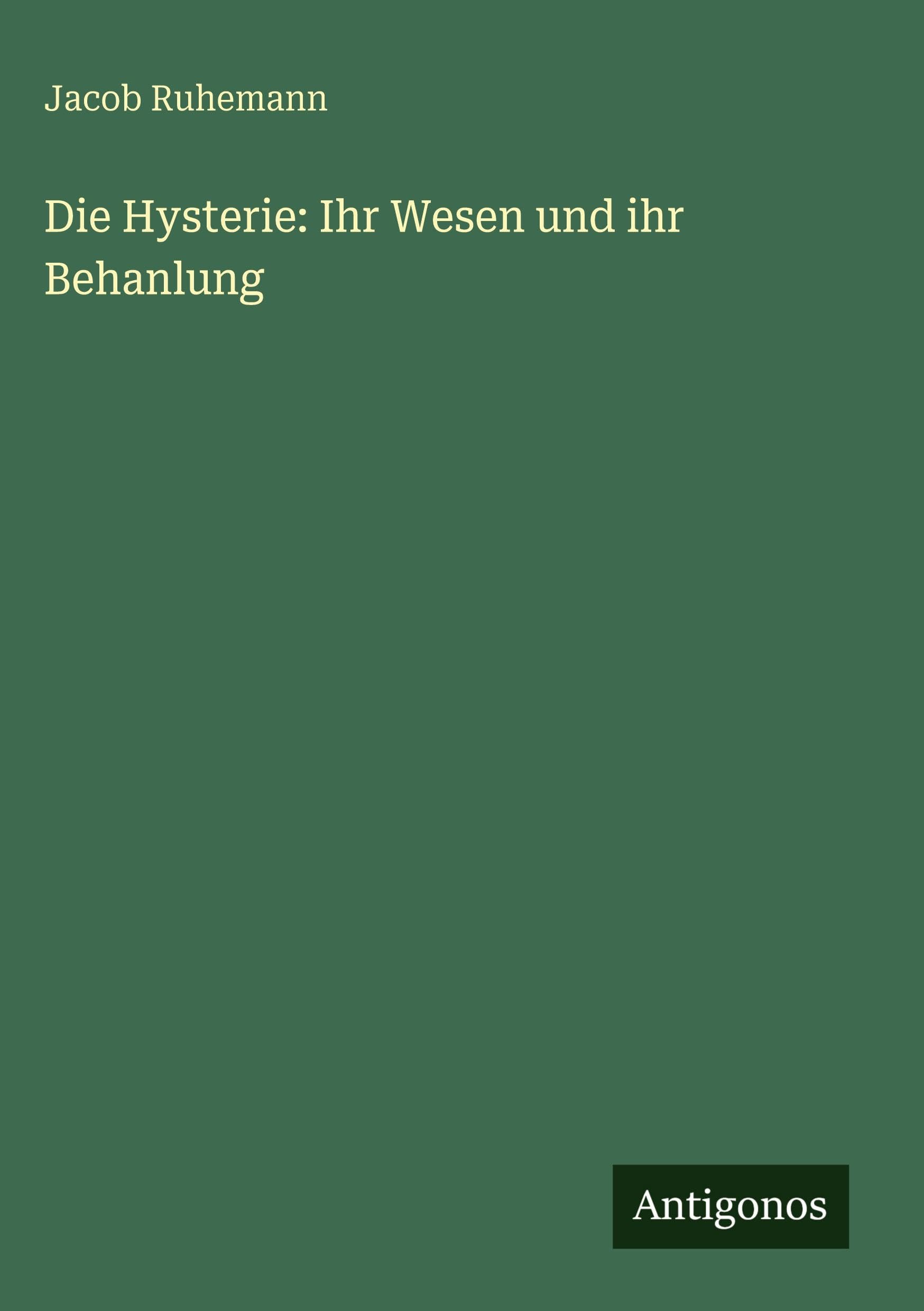 Die Hysterie: Ihr Wesen und ihr Behanlung Classics