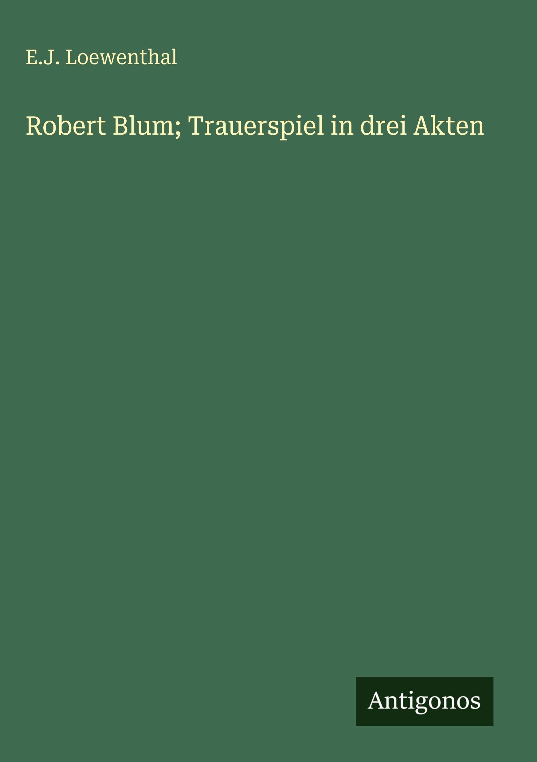Robert Blum; Trauerspiel in drei Akten Classics