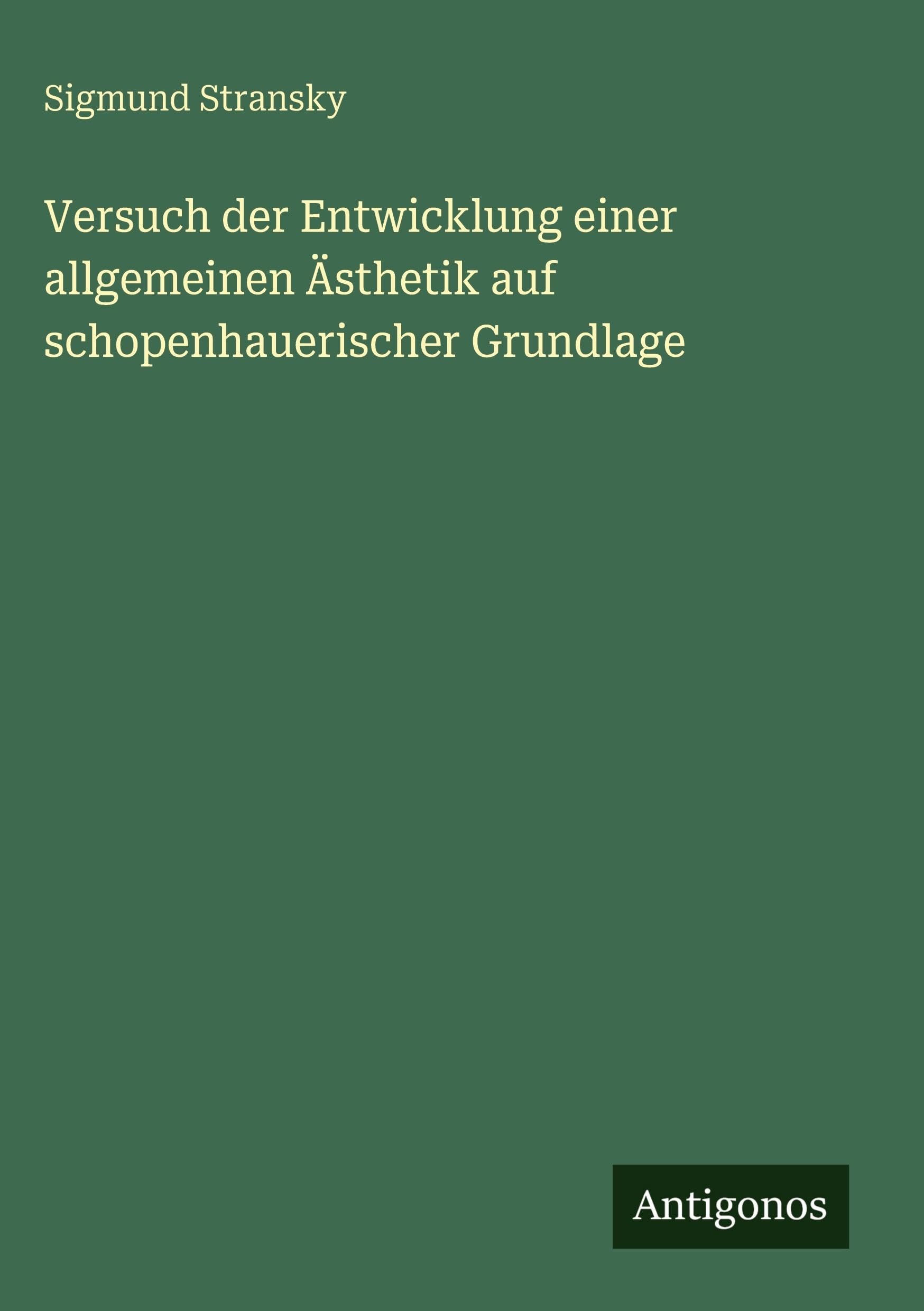 Versuch der Entwicklung einer allgemeinen Ästhetik auf schopenhauerischer Grundlage Classics