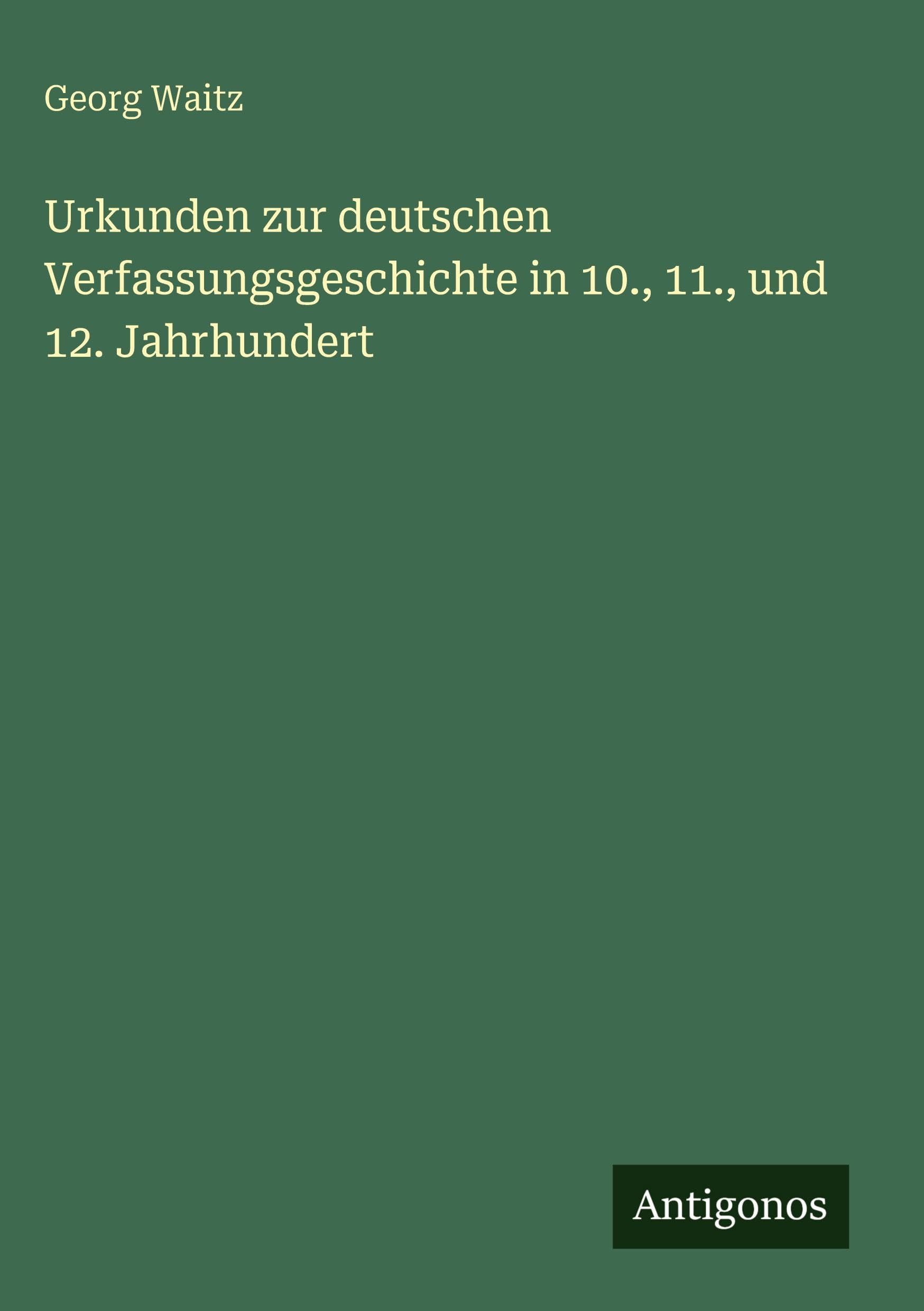 Urkunden zur deutschen Verfassungsgeschichte in 10., 11., und 12. Jahrhundert Classics