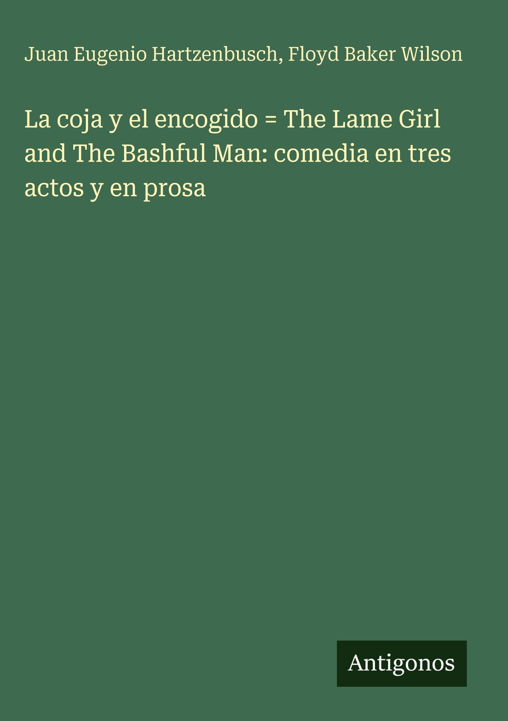 La coja y el encogido = The Lame Girl and The Bashful Man: comedia en tres actos y en prosa Classics