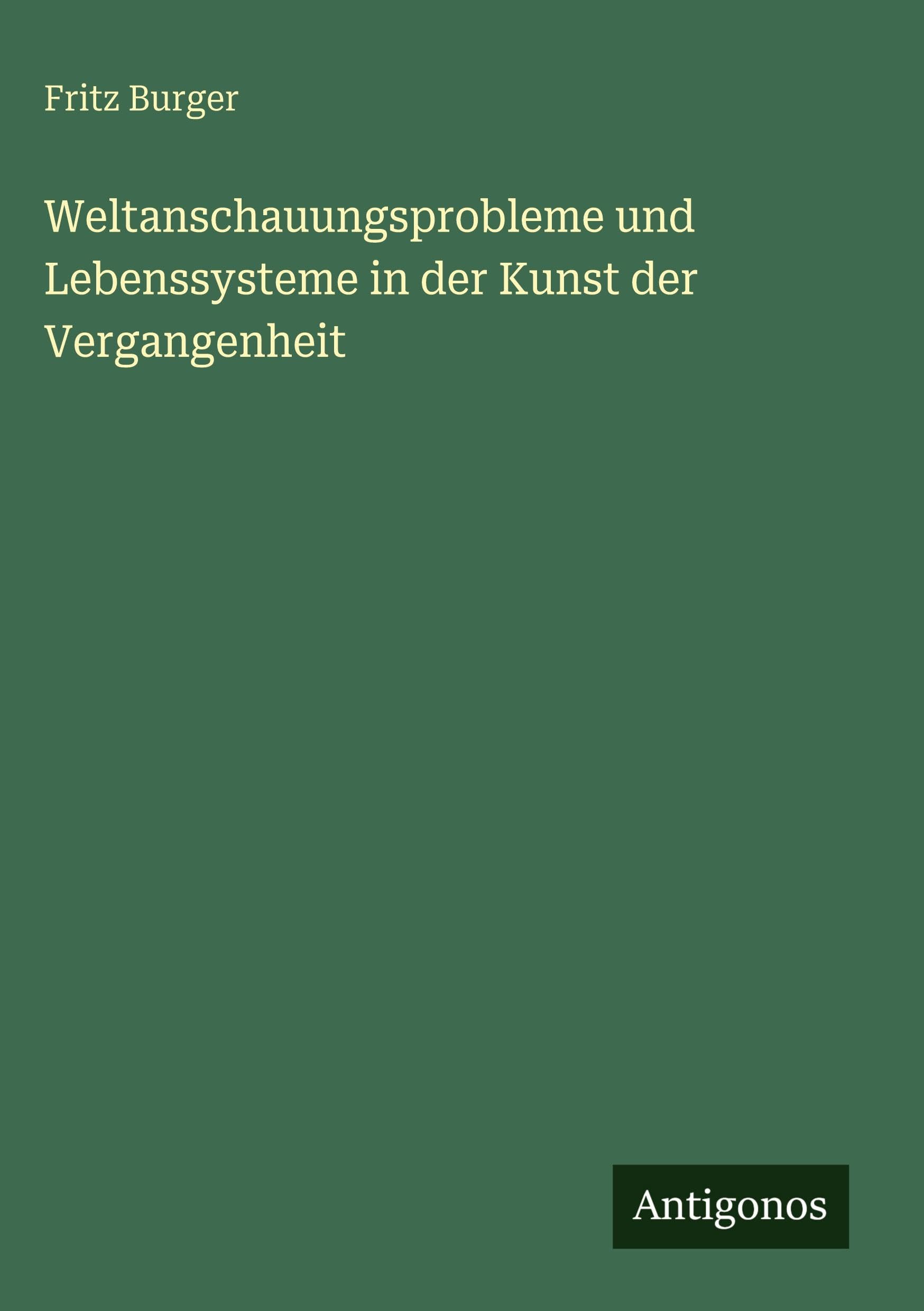 Weltanschauungsprobleme und Lebenssysteme in der Kunst der Vergangenheit Classics