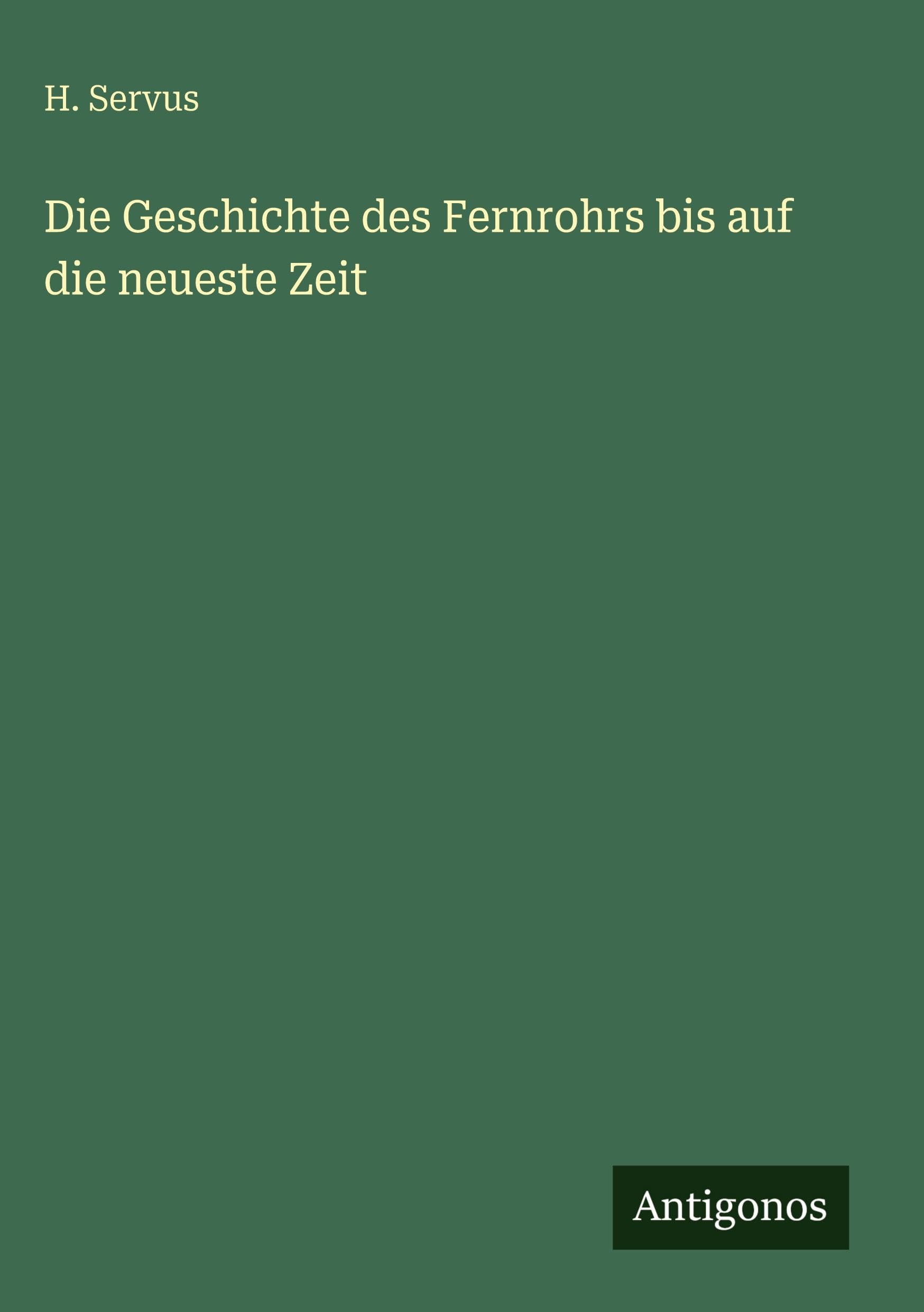 Die Geschichte des Fernrohrs bis auf die neueste Zeit Classics