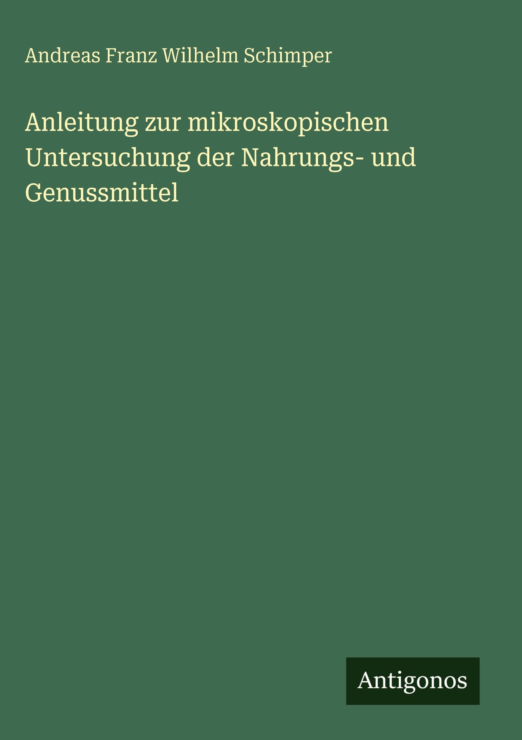 Anleitung zur mikroskopischen Untersuchung der Nahrungs- und Genussmittel Classics