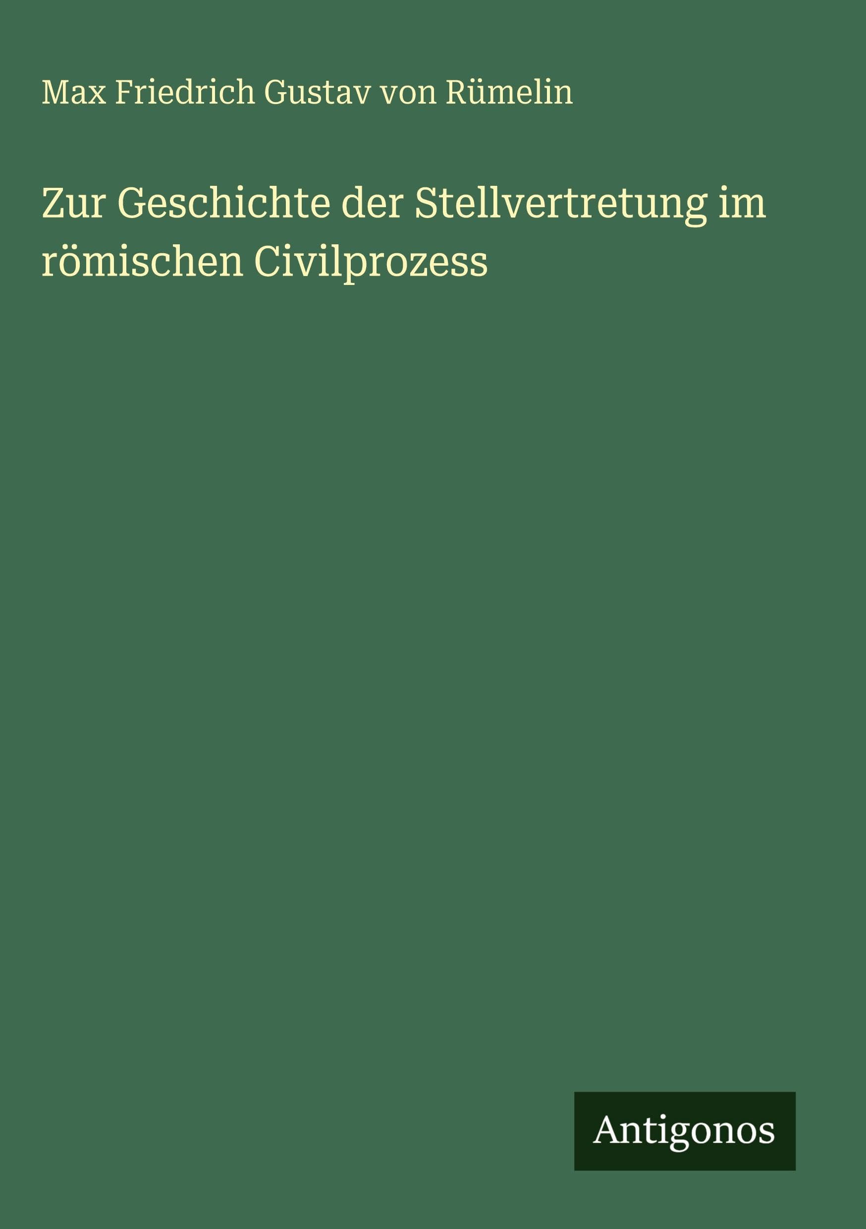 Zur Geschichte der Stellvertretung im römischen Civilprozess Classics