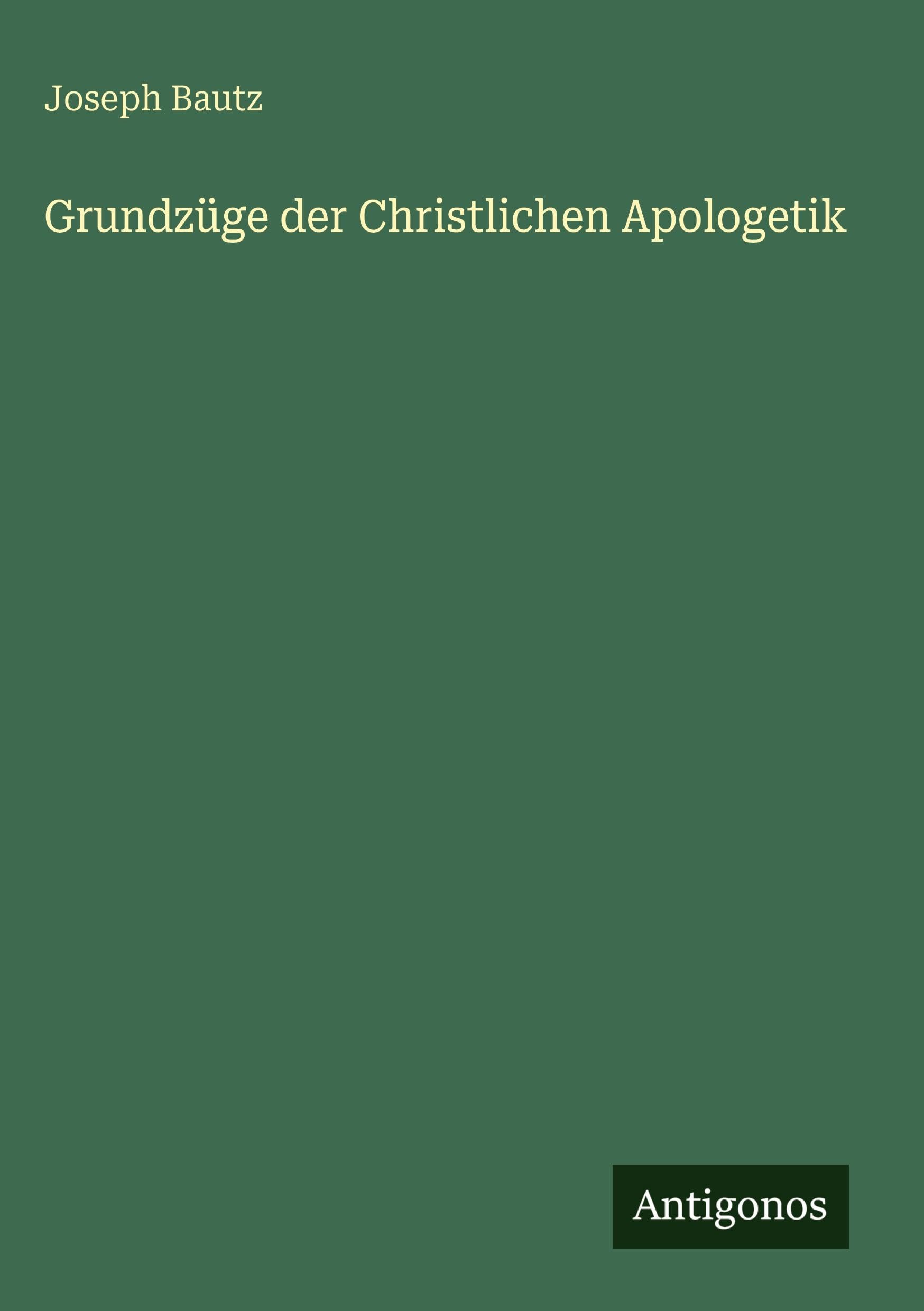Grundzüge der Christlichen Apologetik Classics