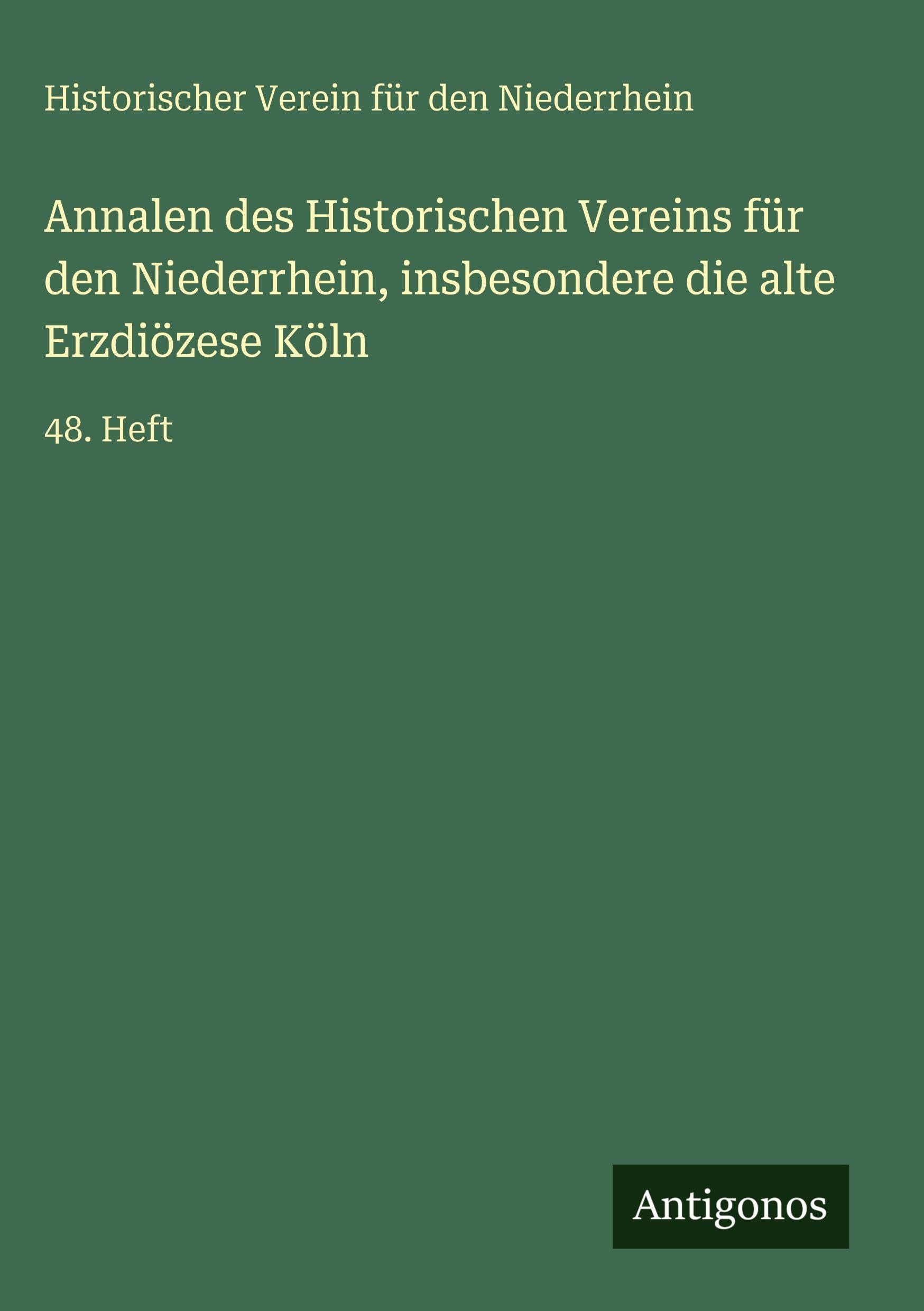 Annalen des Historischen Vereins für den Niederrhein, insbesondere die alte Erzdiözese Köln Classics