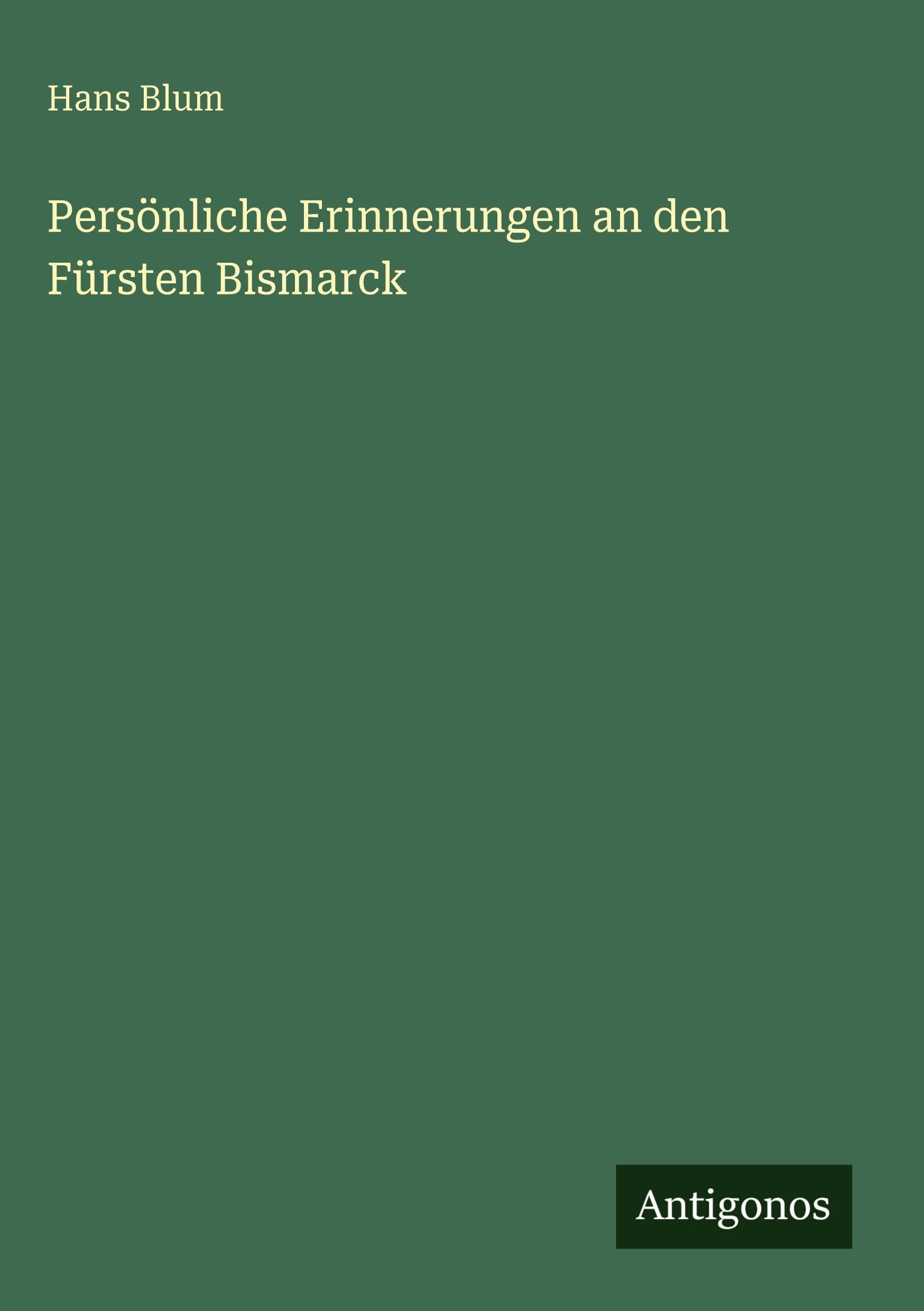 Persönliche Erinnerungen an den Fürsten Bismarck Classics