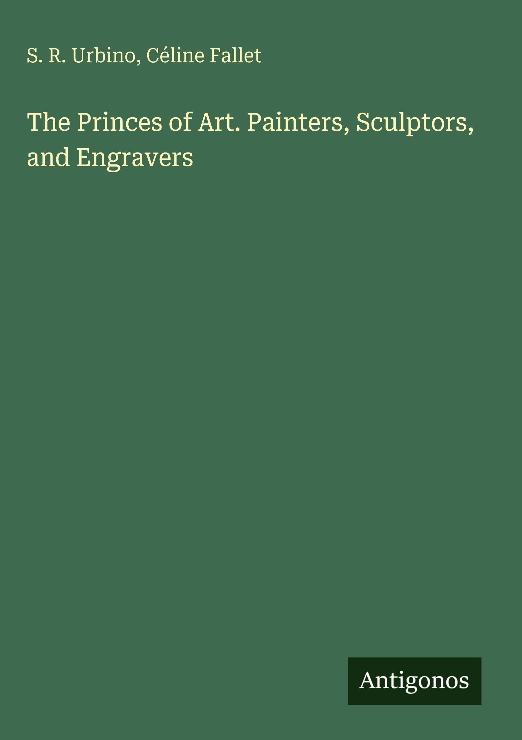 The Princes of Art. Painters, Sculptors, and Engravers Classics
