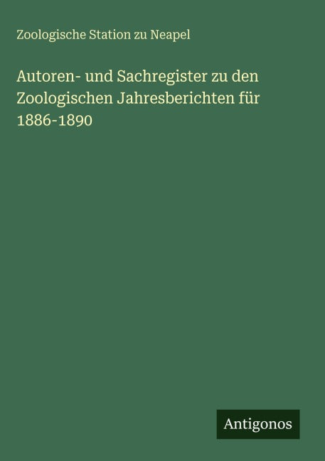 Autoren- und Sachregister zu den Zoologischen Jahresberichten für 1886-1890 Classics