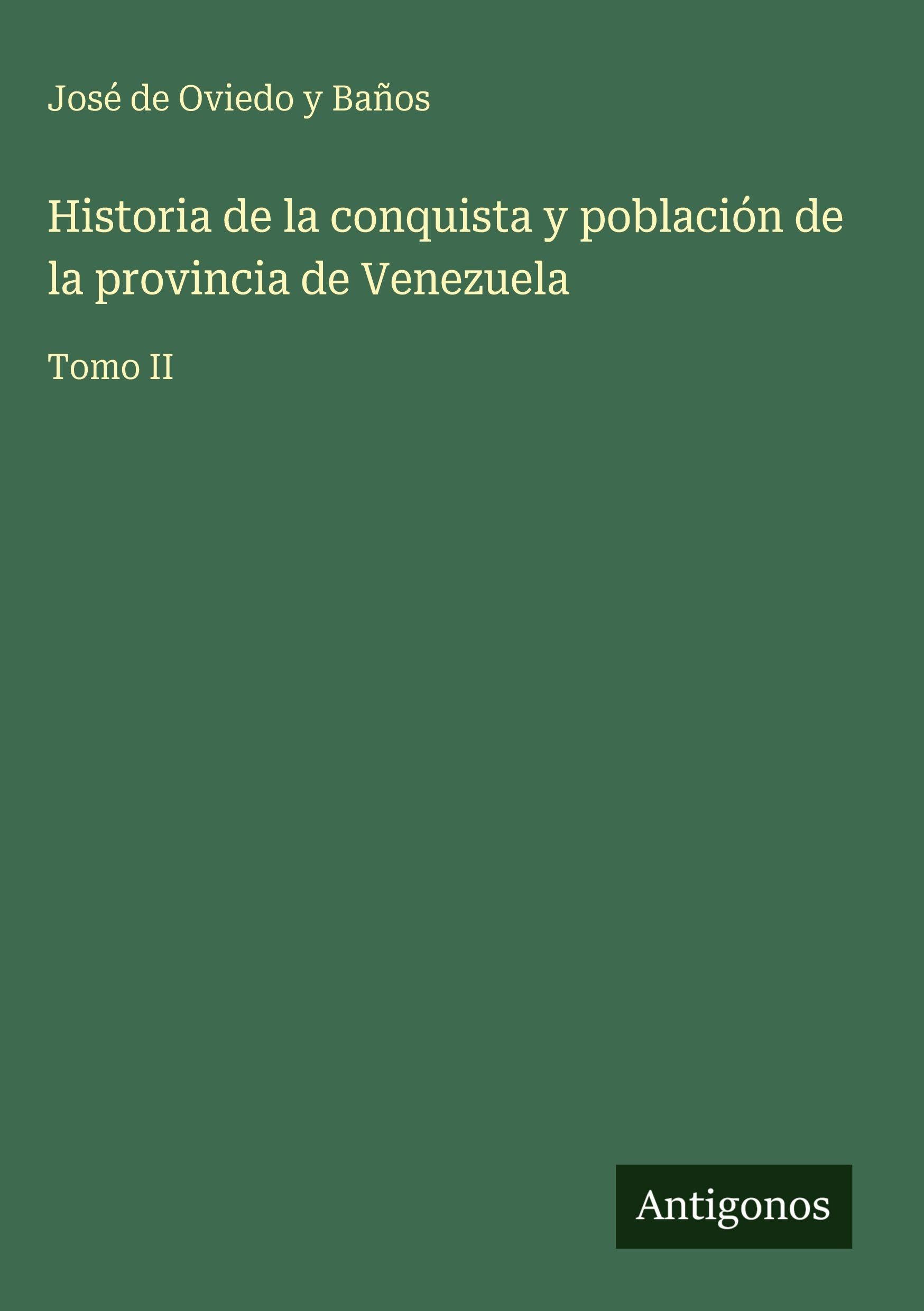 Historia de la conquista y población de la provincia de Venezuela Classics