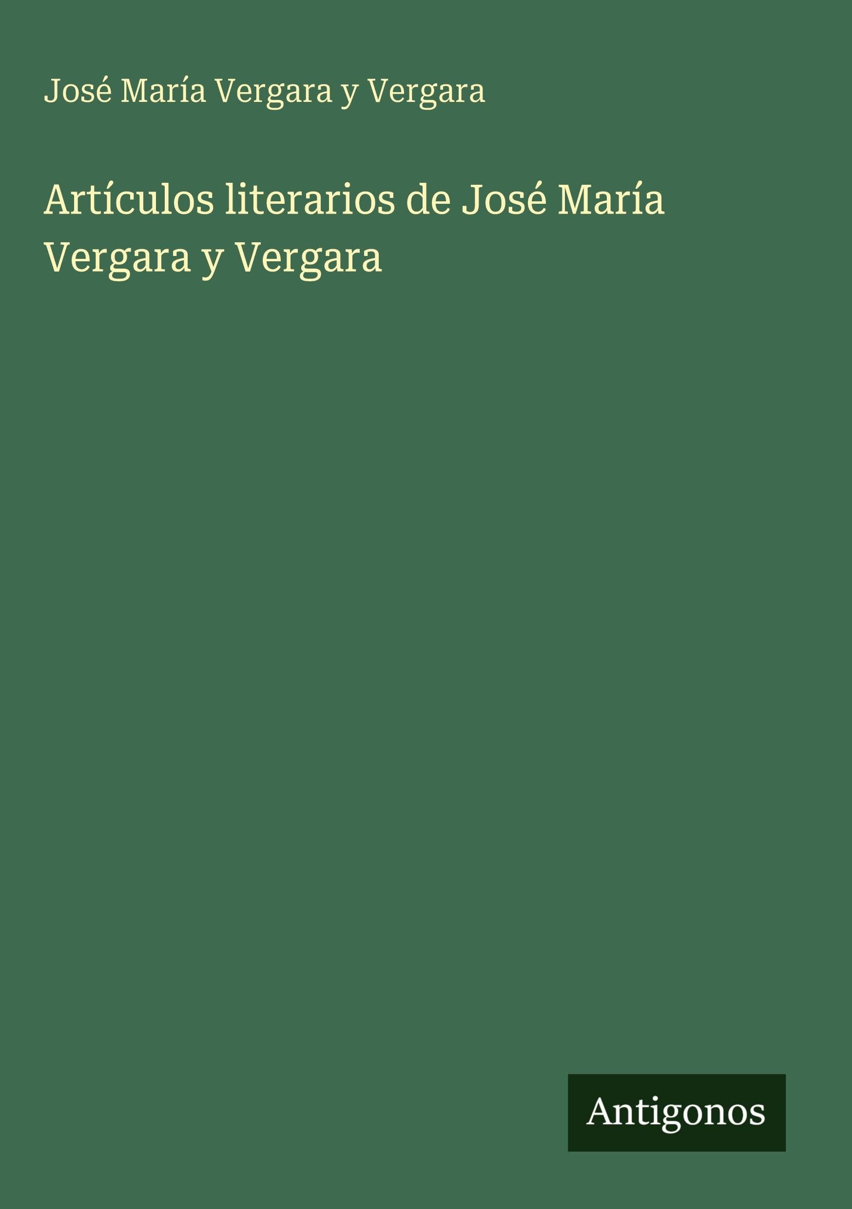 Artículos literarios de José María Vergara y Vergara Classics