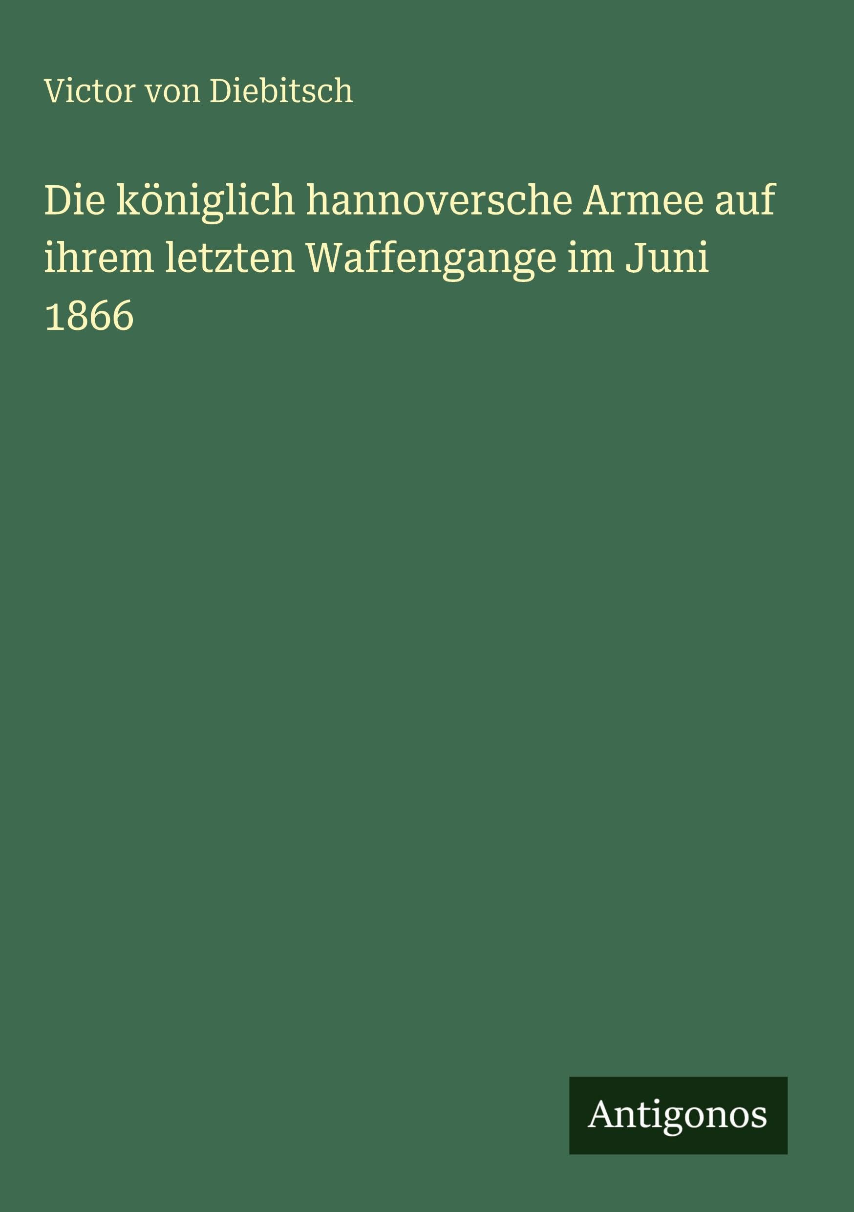 Die königlich hannoversche Armee auf ihrem letzten Waffengange im Juni 1866 Classics