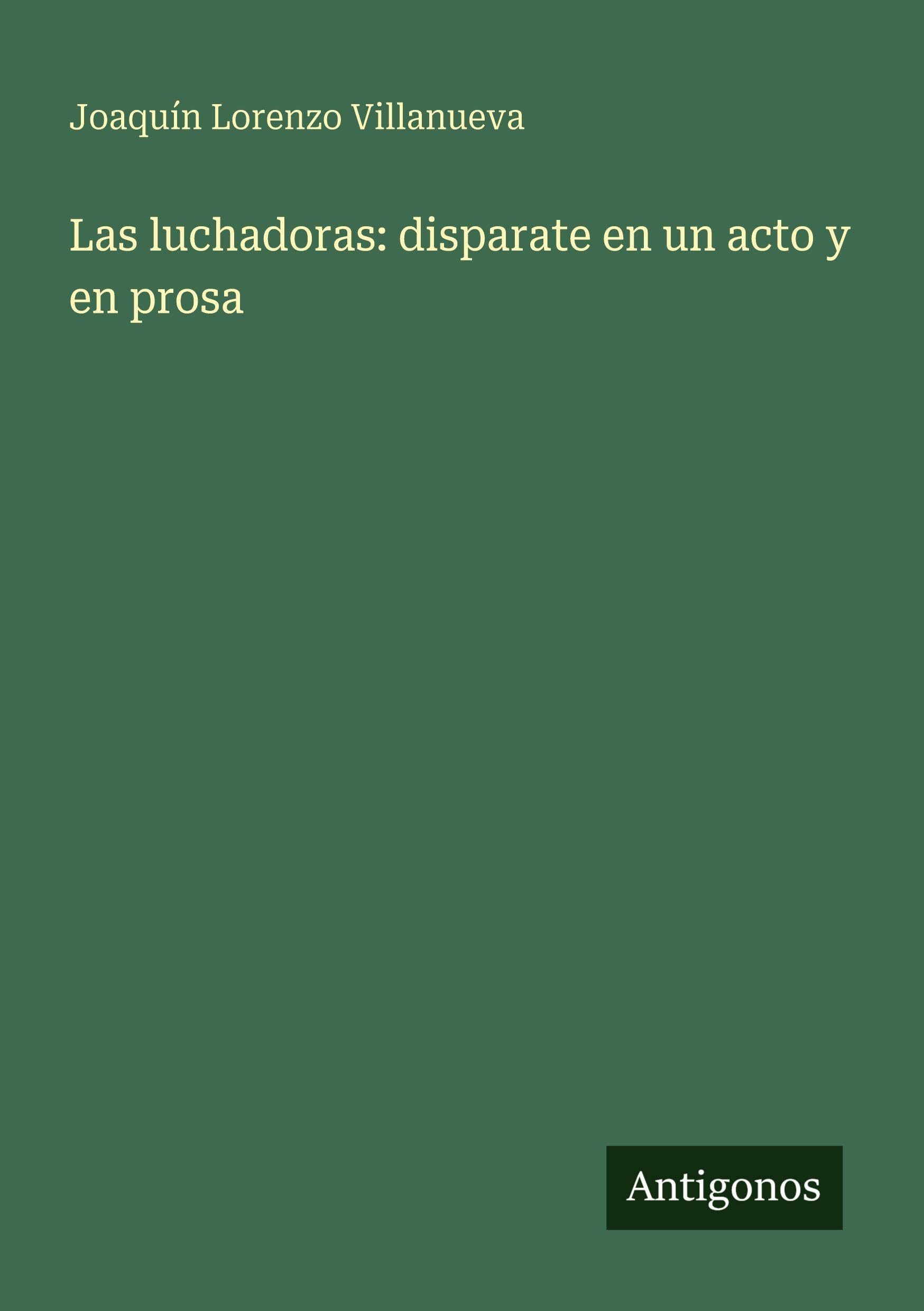 Las luchadoras: disparate en un acto y en prosa Classics