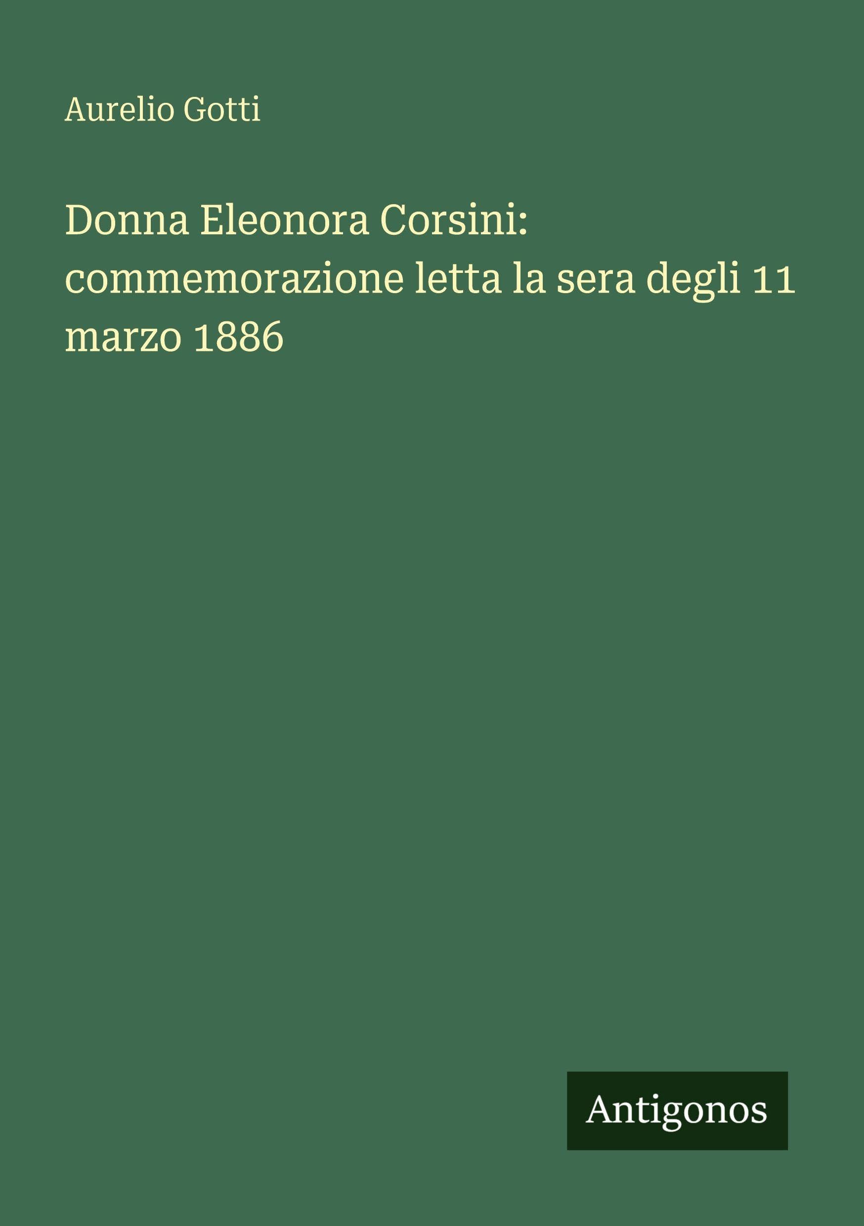 Donna Eleonora Corsini: commemorazione letta la sera degli 11 marzo 1886 Classics
