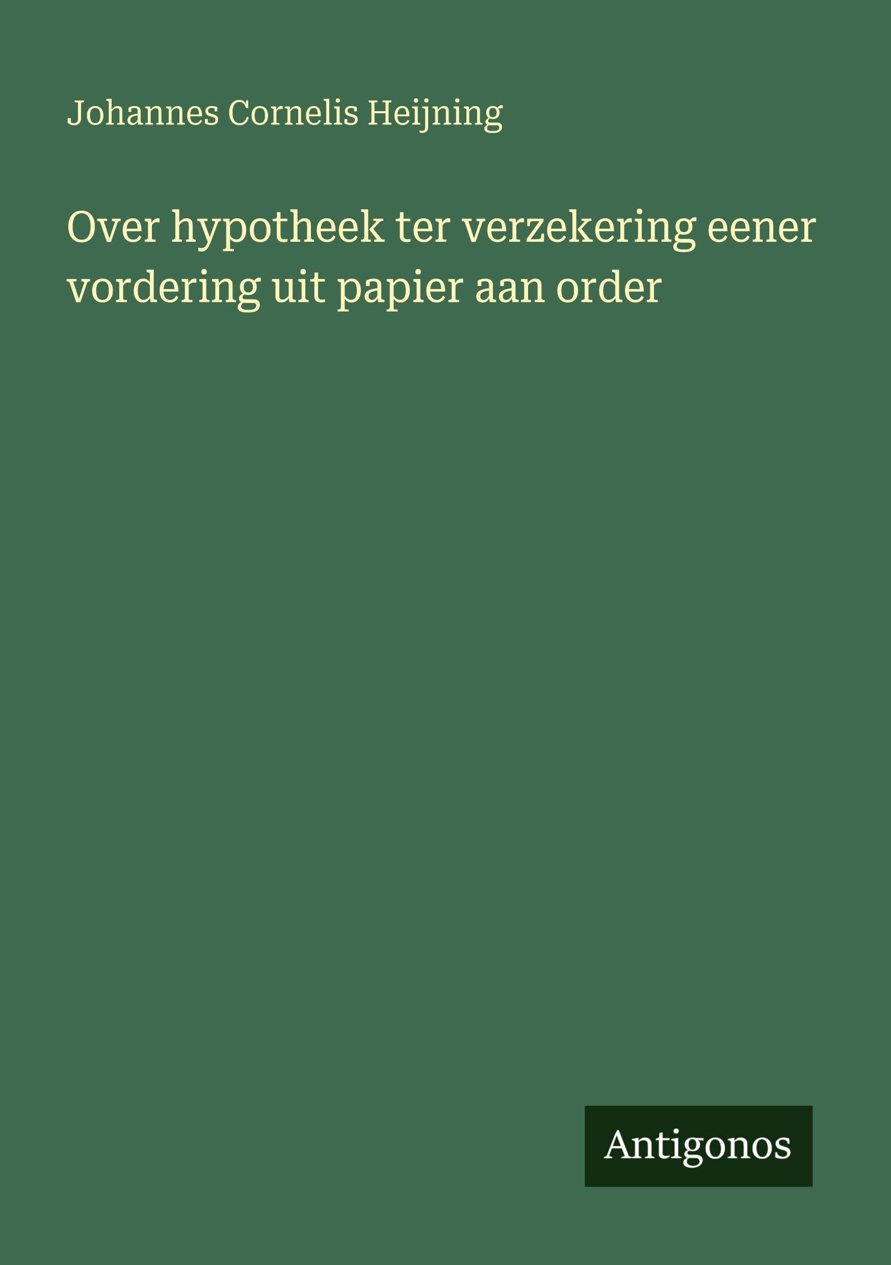 Over hypotheek ter verzekering eener vordering uit papier aan order Classics