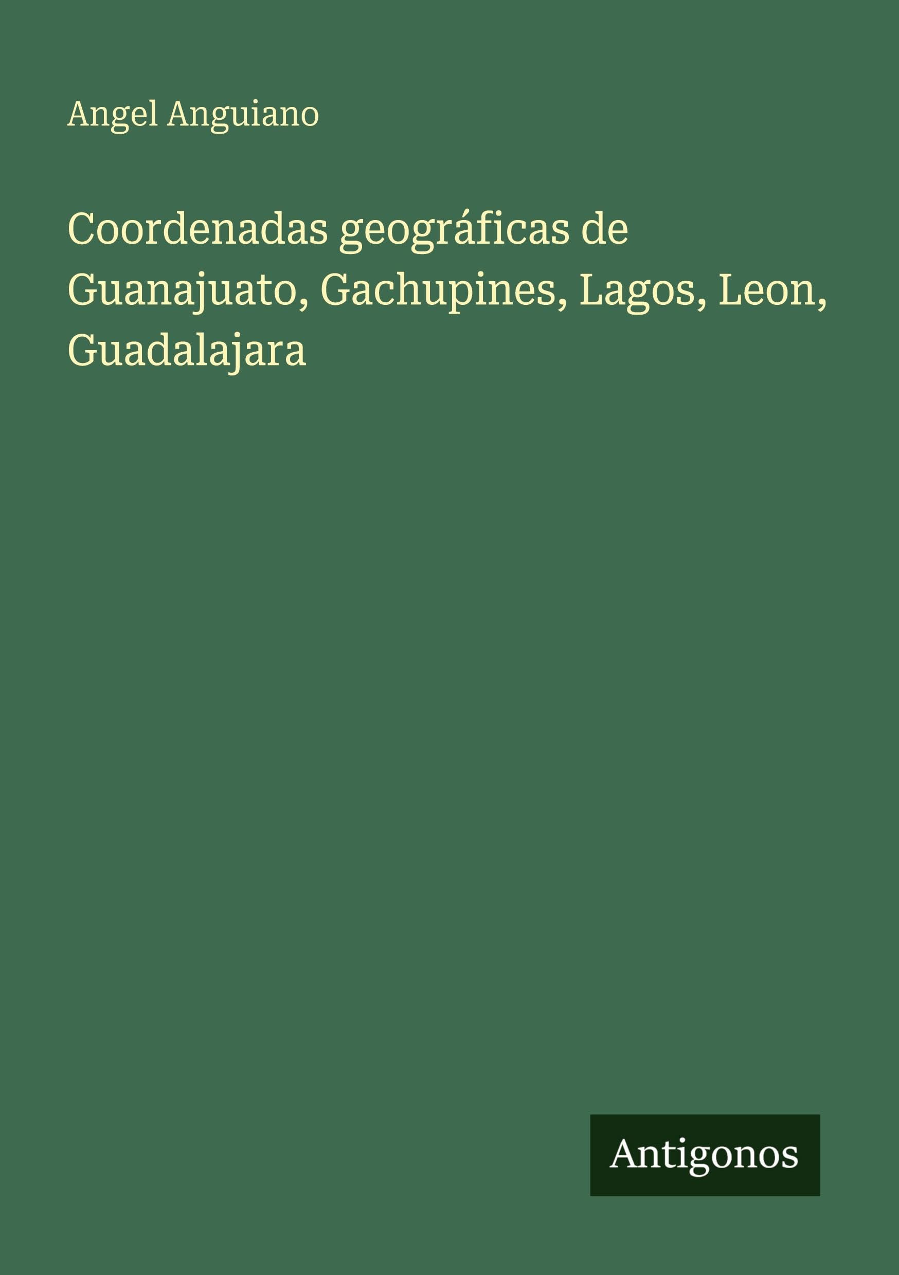 Coordenadas geográficas de Guanajuato, Gachupines, Lagos, Leon, Guadalajara Classics