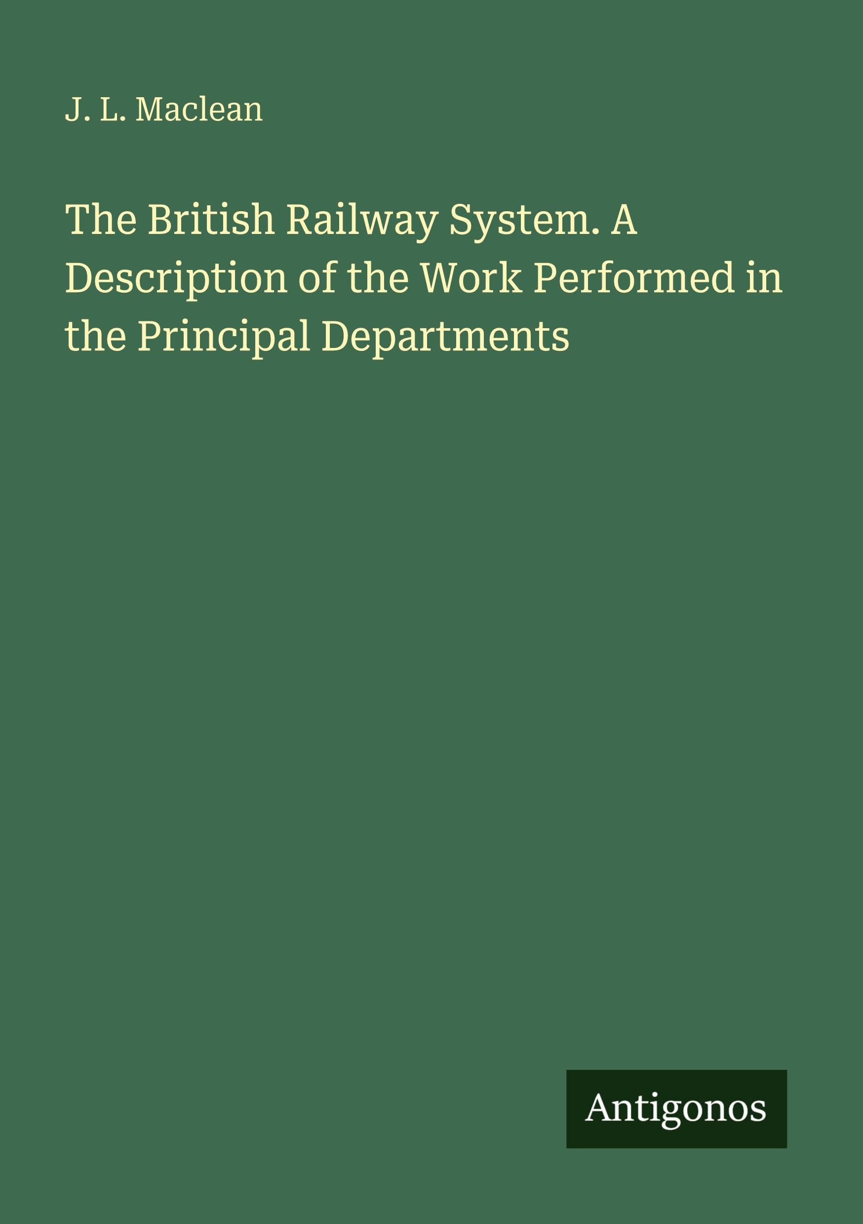 The British Railway System. A Description of the Work Performed in the Principal Departments Classics