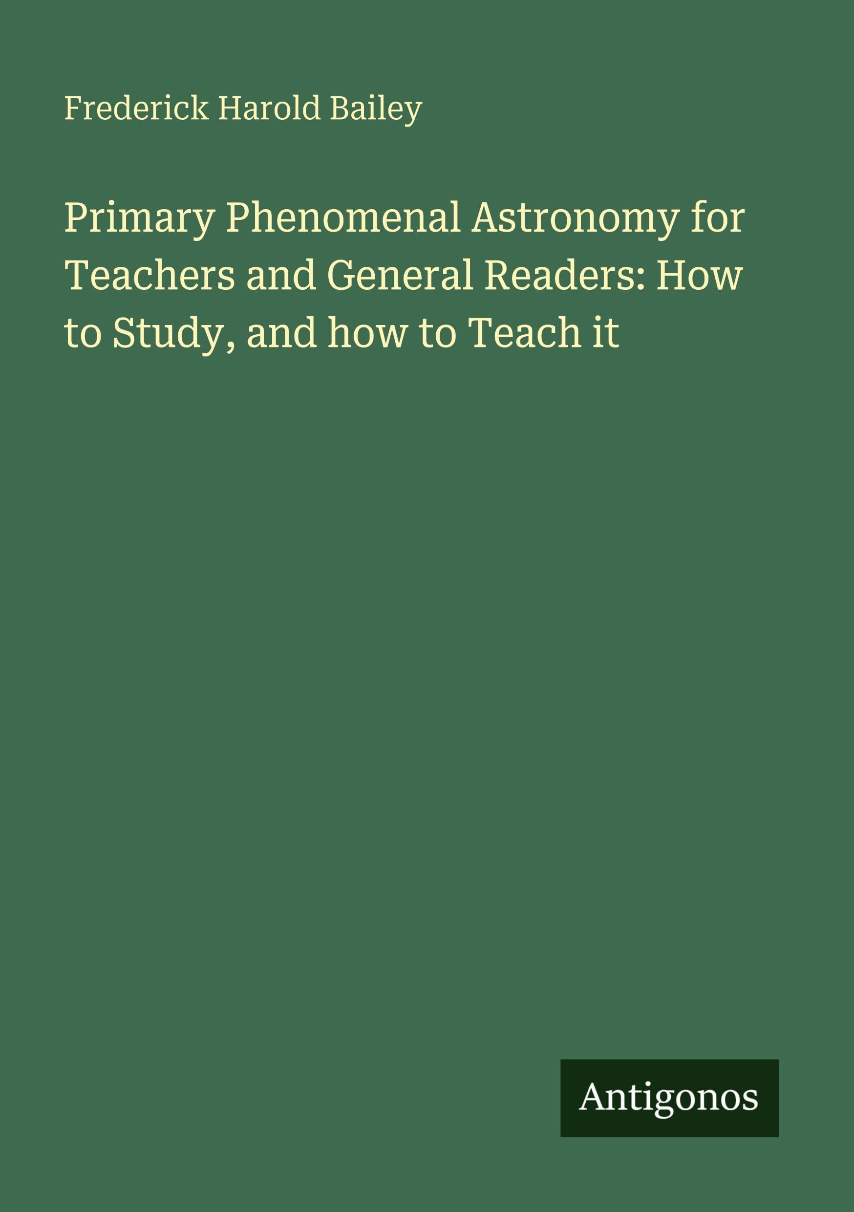 Primary Phenomenal Astronomy for Teachers and General Readers: How to Study, and how to Teach it Classics