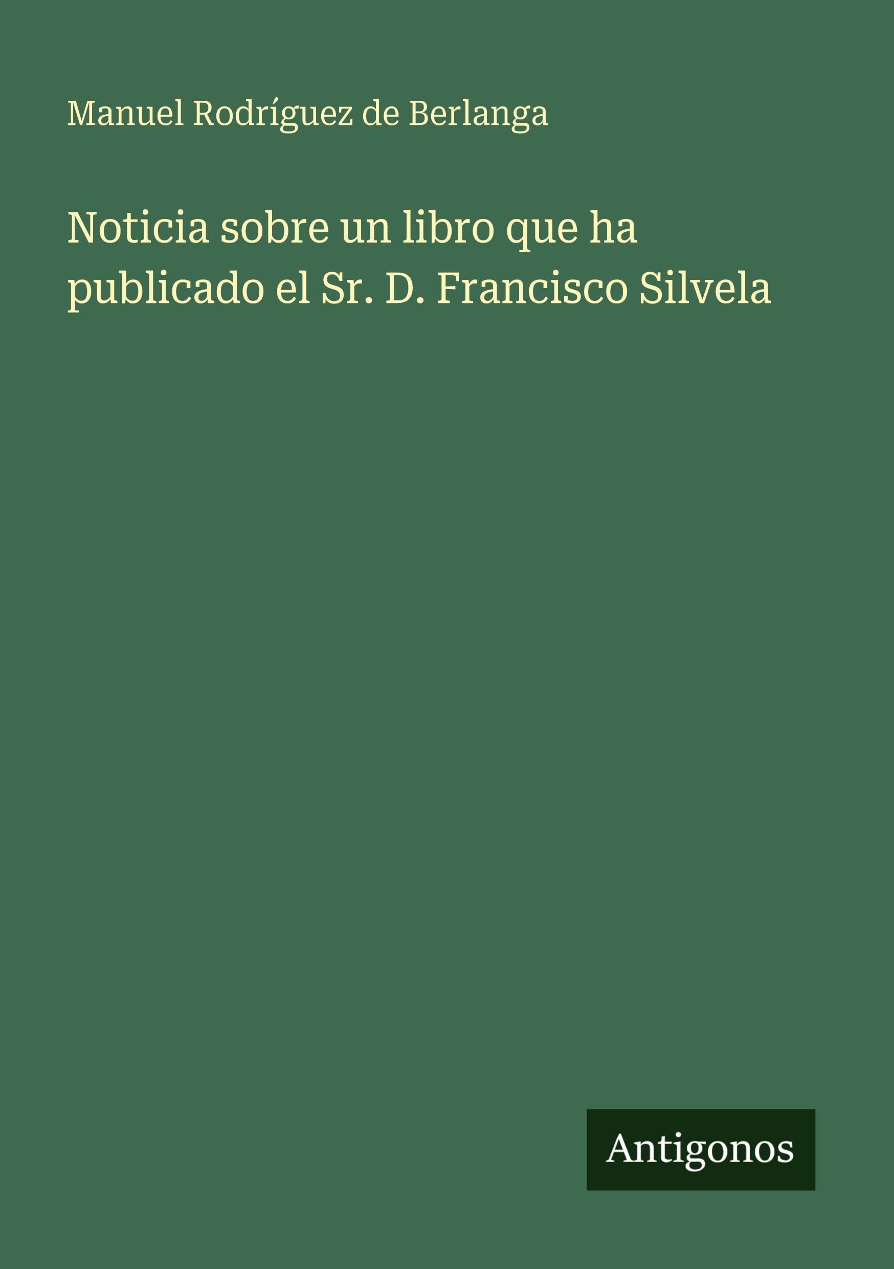 Noticia sobre un libro que ha publicado el Sr. D. Francisco Silvela Classics