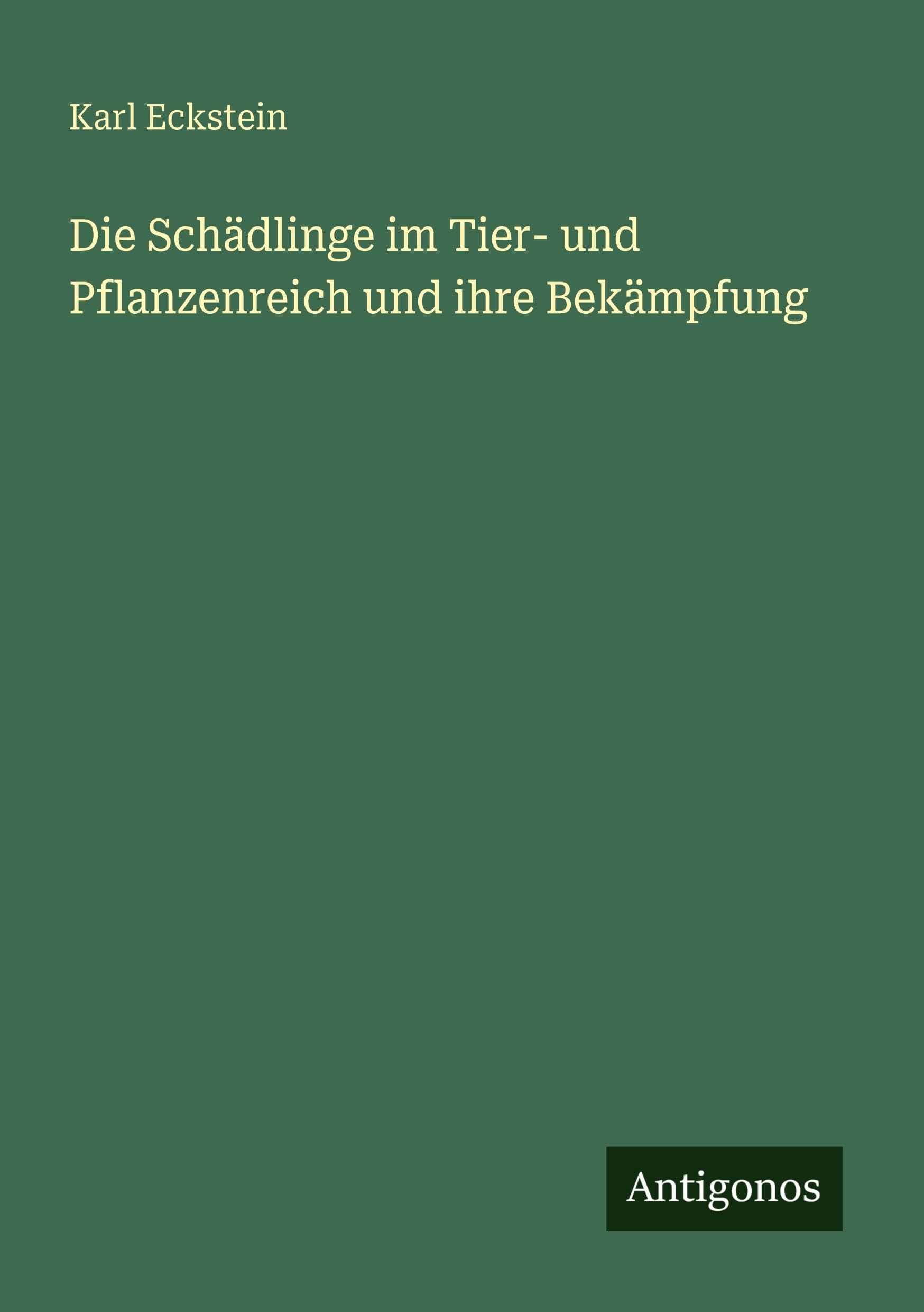 Die Schädlinge im Tier- und Pflanzenreich und ihre Bekämpfung Classics