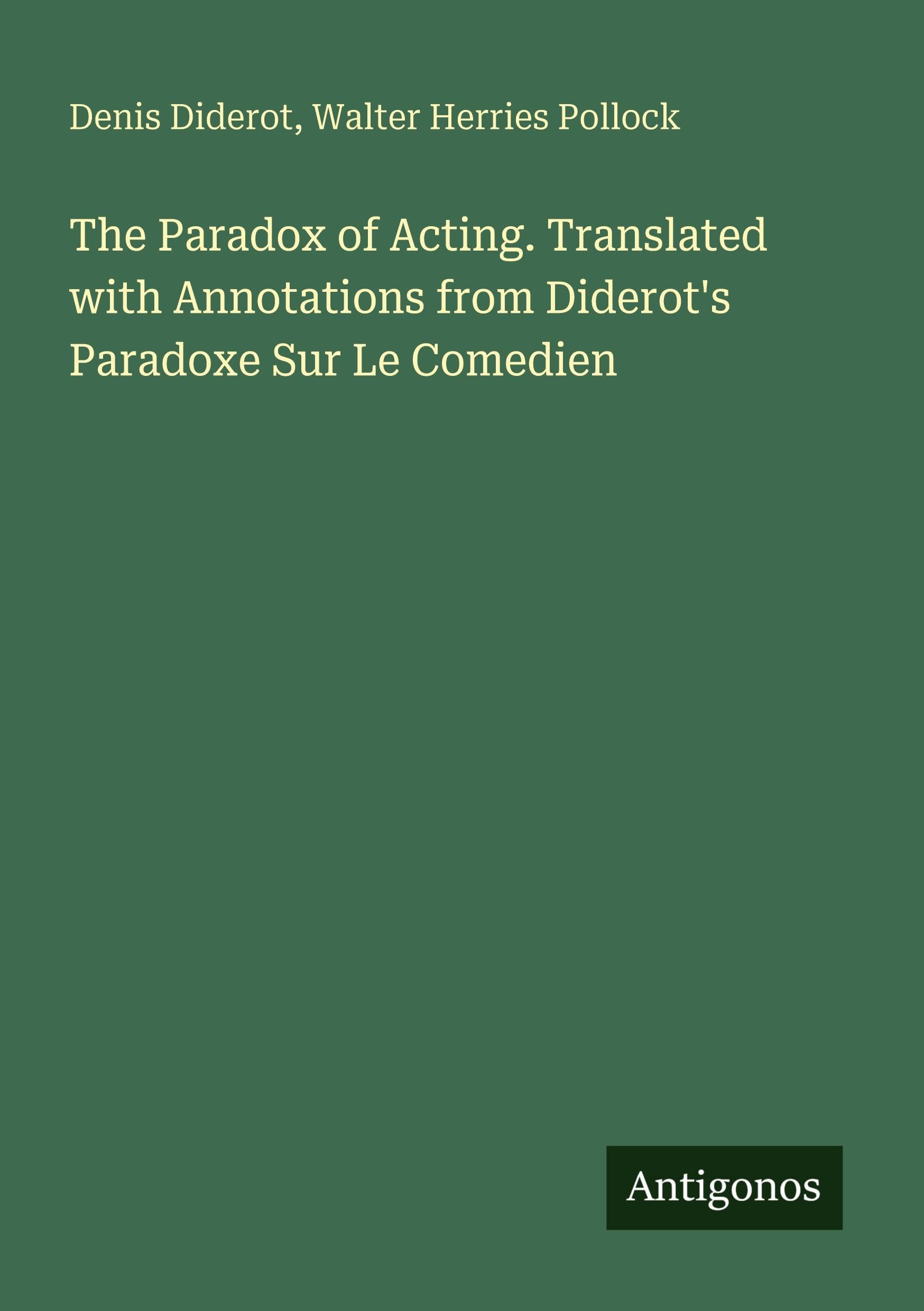The Paradox of Acting. Translated with Annotations from Diderot's Paradoxe Sur Le Comedien Classics