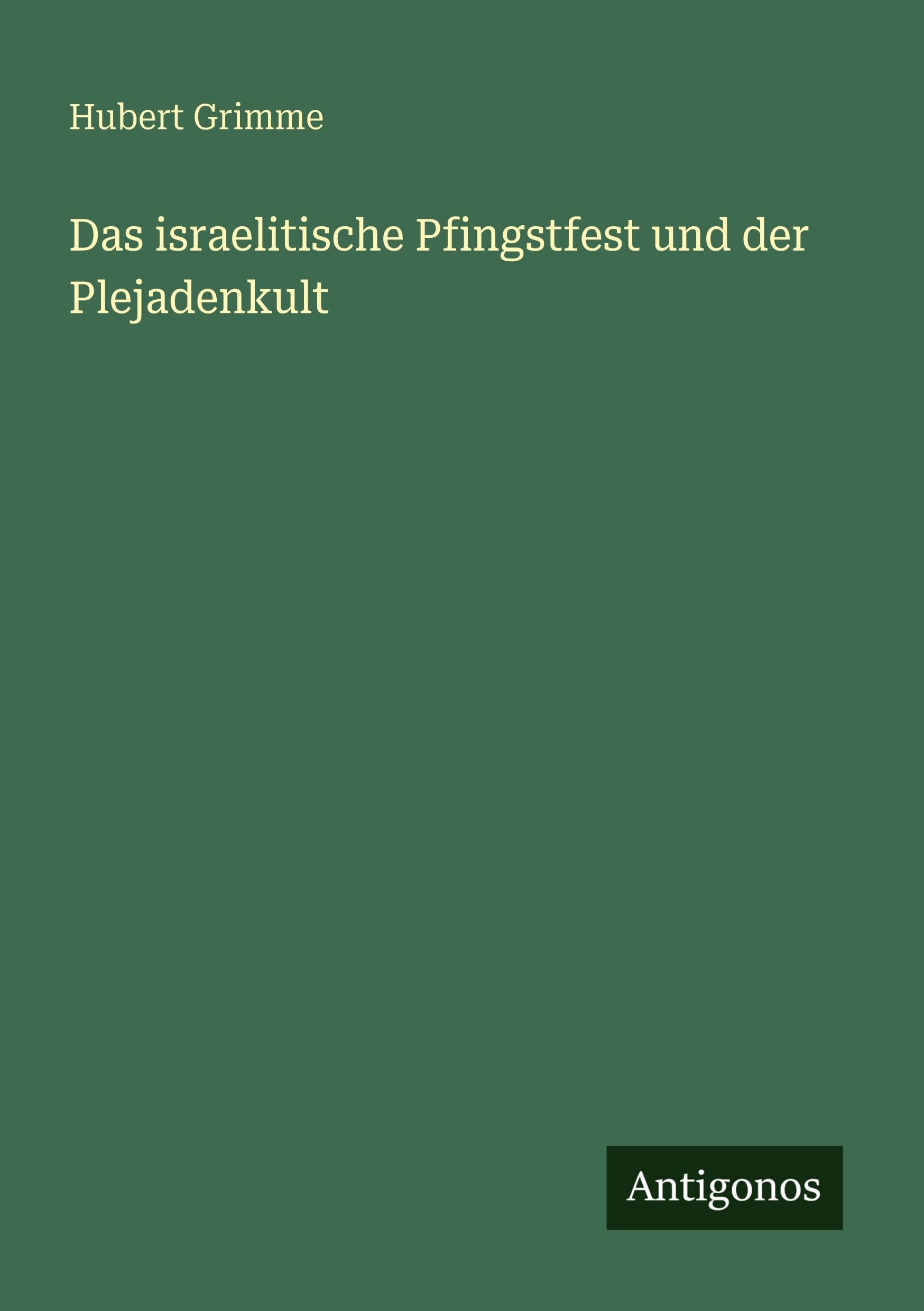 Das israelitische Pfingstfest und der Plejadenkult Classics