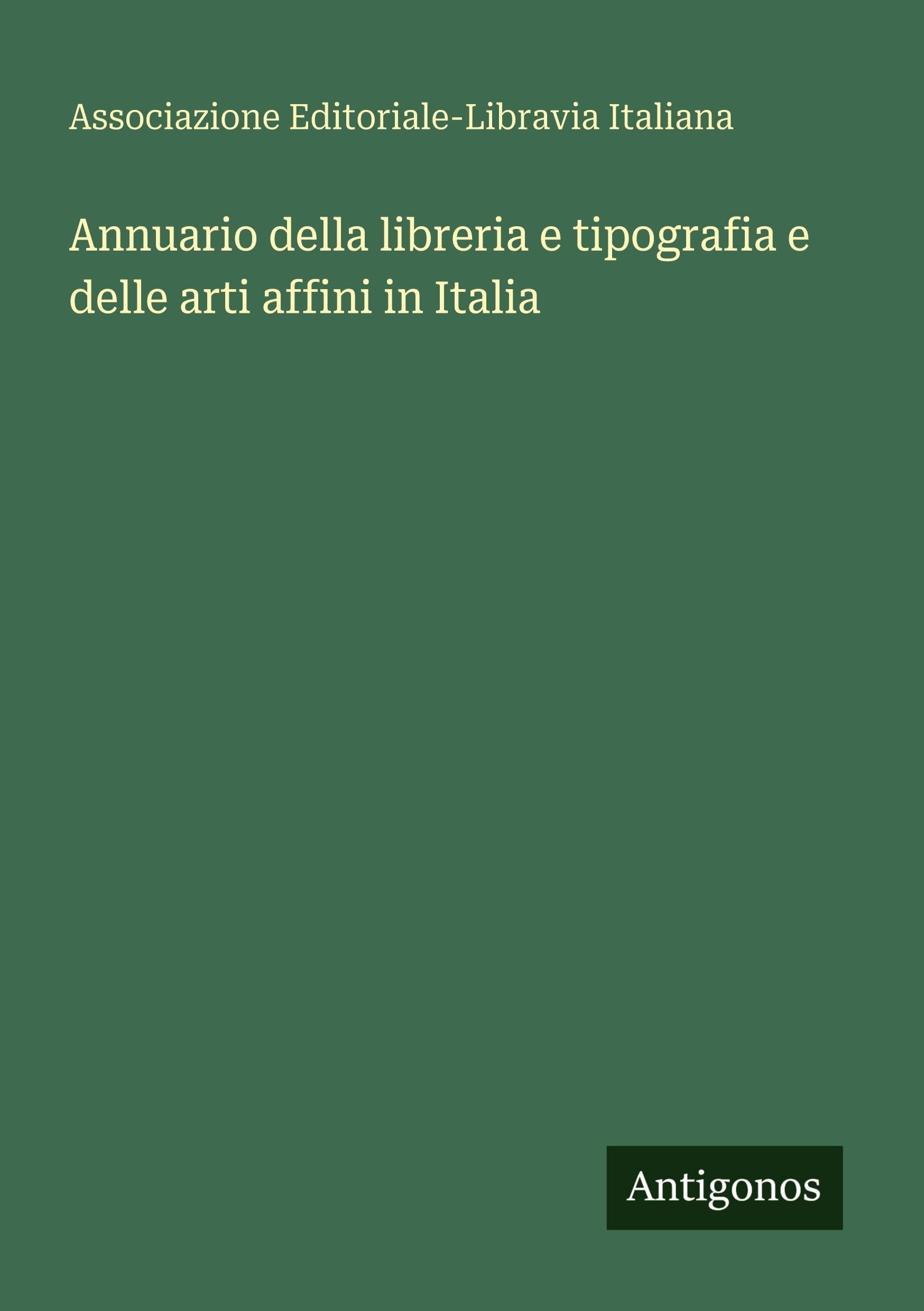 Annuario della libreria e tipografia e delle arti affini in Italia Classics