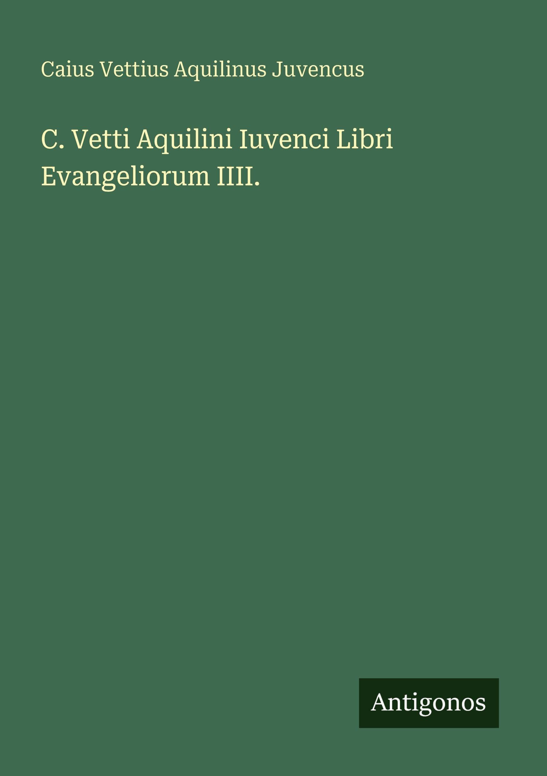 C. Vetti Aquilini Iuvenci Libri Evangeliorum IIII. Classics