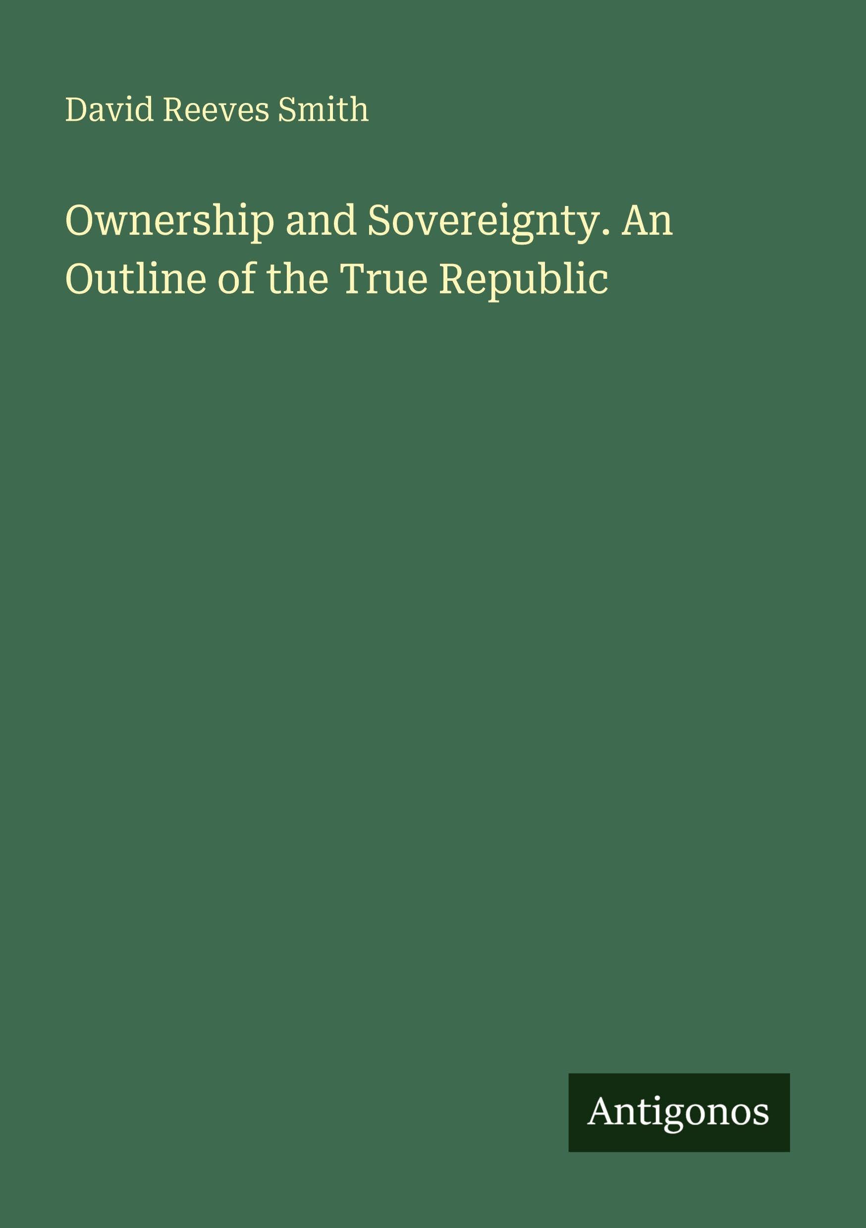 Ownership and Sovereignty. An Outline of the True Republic Classics