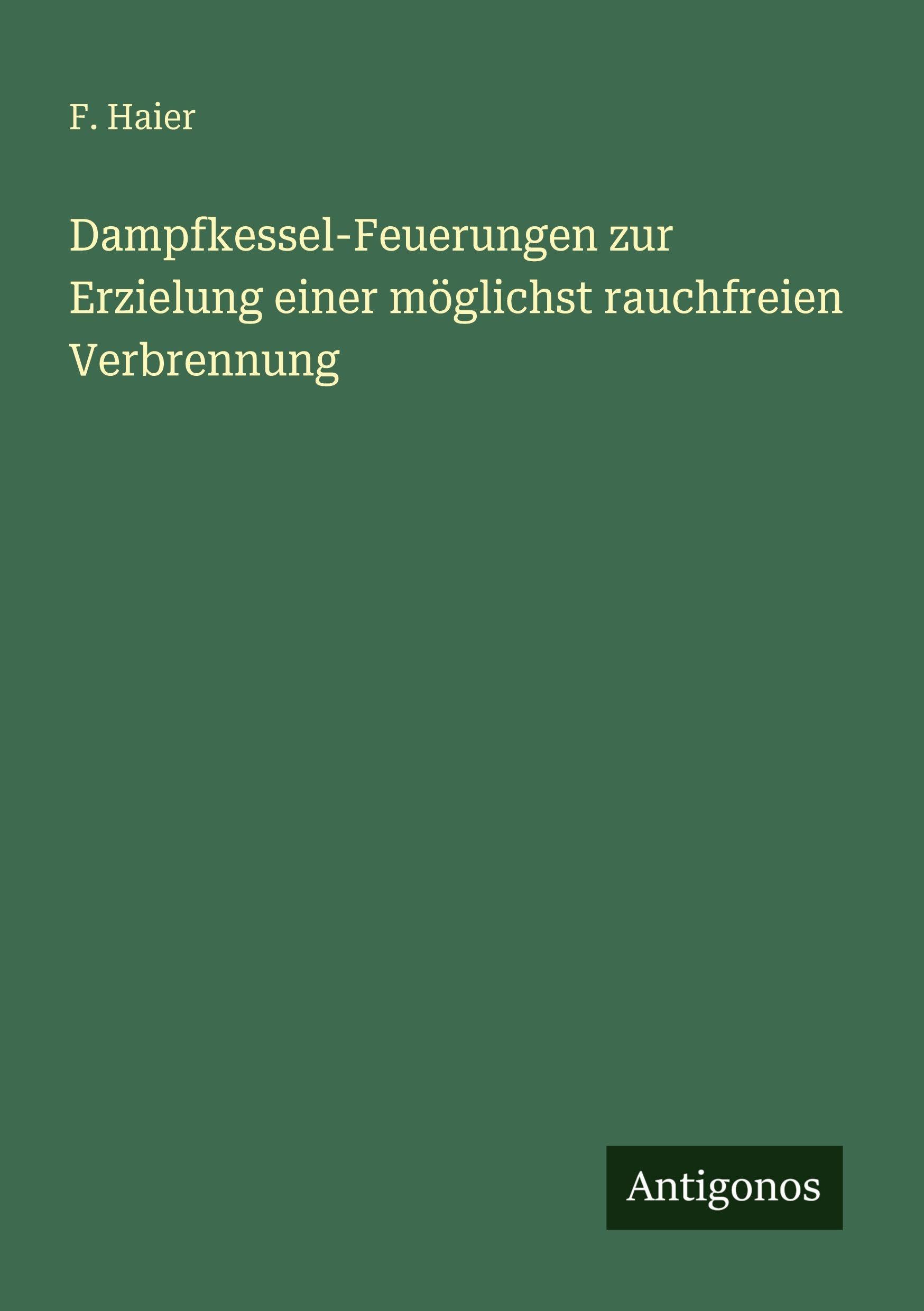 Dampfkessel-Feuerungen zur Erzielung einer möglichst rauchfreien Verbrennung Classics