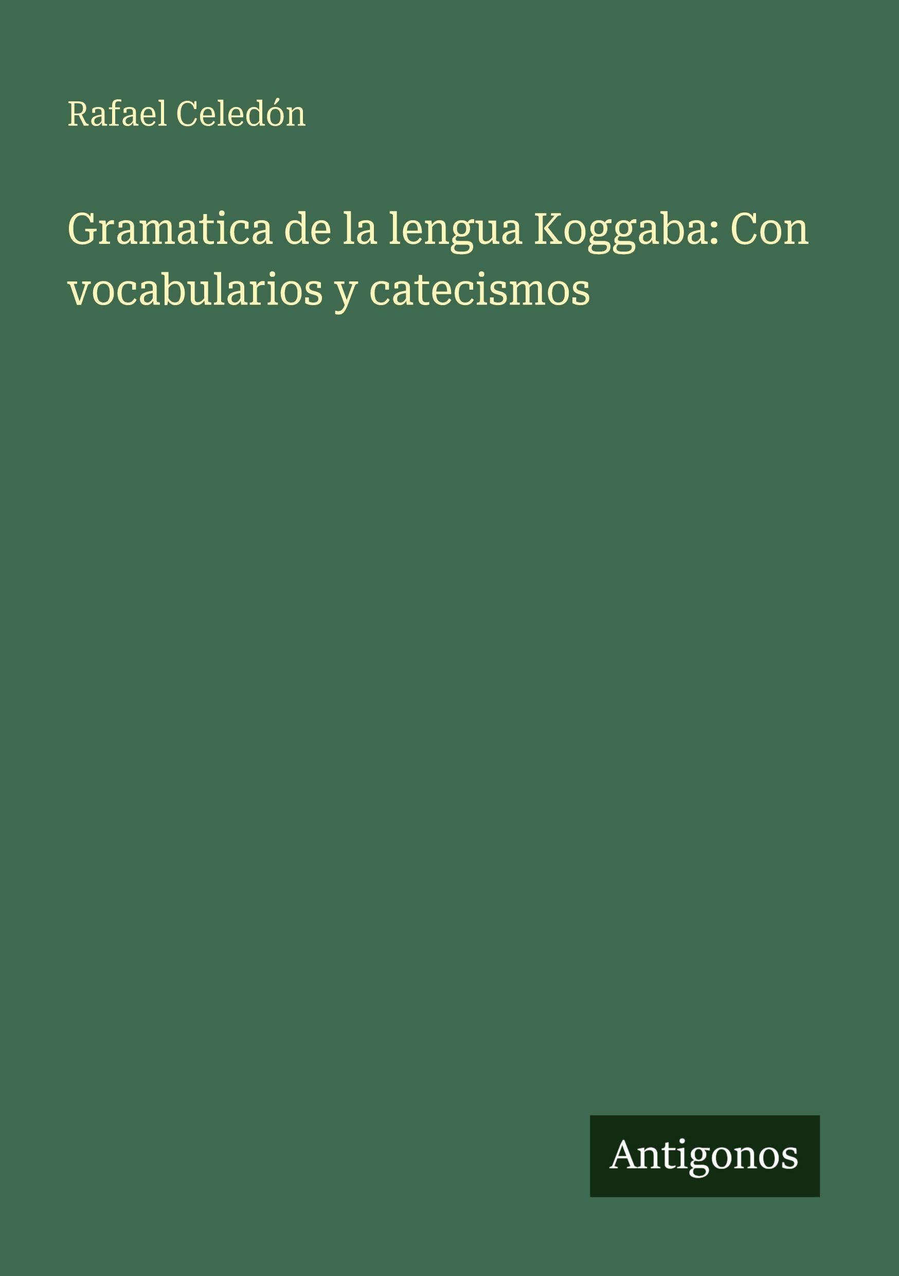 Gramatica de la lengua Koggaba: Con vocabularios y catecismos Classics