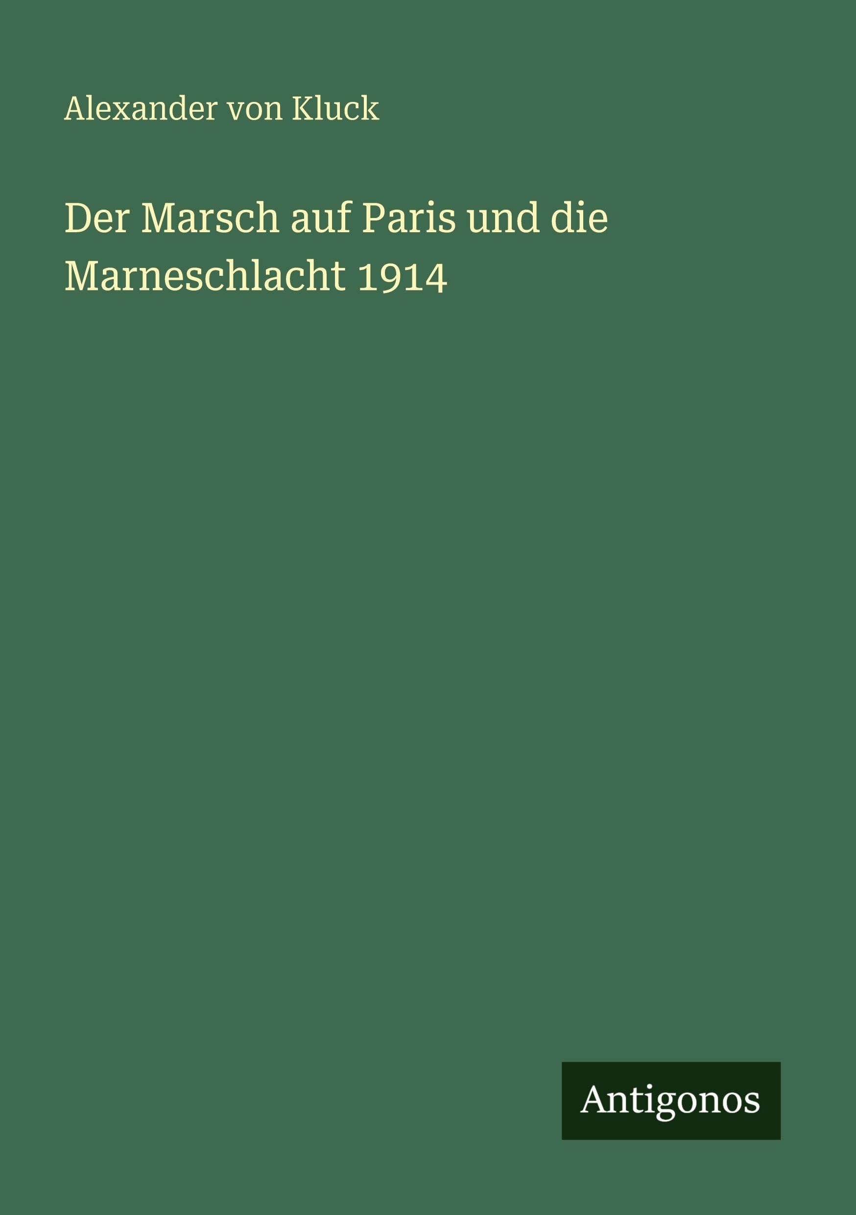 Der Marsch auf Paris und die Marneschlacht 1914 Classics